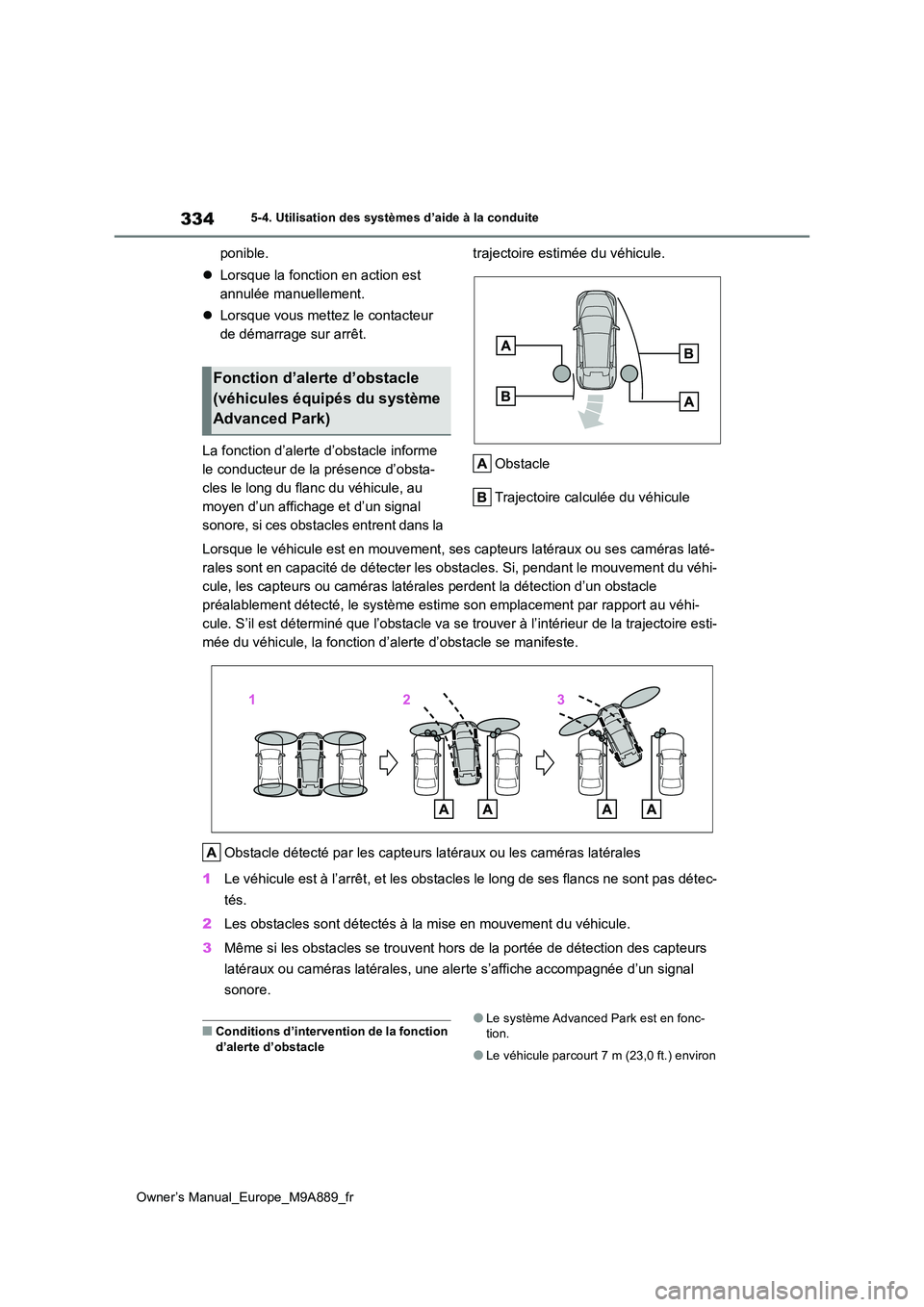 TOYOTA BZ4X 2023 Manuel du propriétaire (in French) 334
Owner’s Manual_Europe_M9A889_fr
5-4. Utilisation des systèmes d’aide à la conduite
ponible.
Lorsque la fonction en action est
annulée manuellement.
Lorsque vous mettez le contac TOYOTA BZ4X 2023 Manuel du propriétaire (in French) 334
Owner’s Manual_Europe_M9A889_fr
5-4. Utilisation des systèmes d’aide à la conduite
ponible.
Lorsque la fonction en action est
annulée manuellement.
Lorsque vous mettez le contac