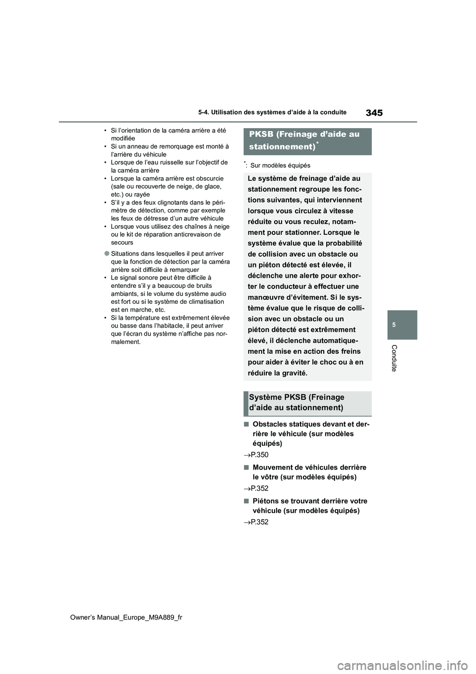 TOYOTA BZ4X 2023 Manuel du propriétaire (in French) 345
5
Owner’s Manual_Europe_M9A889_fr
5-4. Utilisation des systèmes d’aide à la conduite
Conduite
• Si l’orientation de la caméra arrière a été modifiée• Si un anneau de remorquage e TOYOTA BZ4X 2023 Manuel du propriétaire (in French) 345
5
Owner’s Manual_Europe_M9A889_fr
5-4. Utilisation des systèmes d’aide à la conduite
Conduite
• Si l’orientation de la caméra arrière a été modifiée• Si un anneau de remorquage e