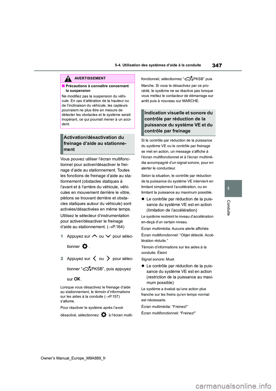 TOYOTA BZ4X 2023 Manuel du propriétaire (in French) 347
5
Owner’s Manual_Europe_M9A889_fr
5-4. Utilisation des systèmes d’aide à la conduite
Conduite
Vous pouvez utiliser l’écran multifonc-
tionnel pour activer/désactiver le frei-
nage d’a TOYOTA BZ4X 2023 Manuel du propriétaire (in French) 347
5
Owner’s Manual_Europe_M9A889_fr
5-4. Utilisation des systèmes d’aide à la conduite
Conduite
Vous pouvez utiliser l’écran multifonc-
tionnel pour activer/désactiver le frei-
nage d’a