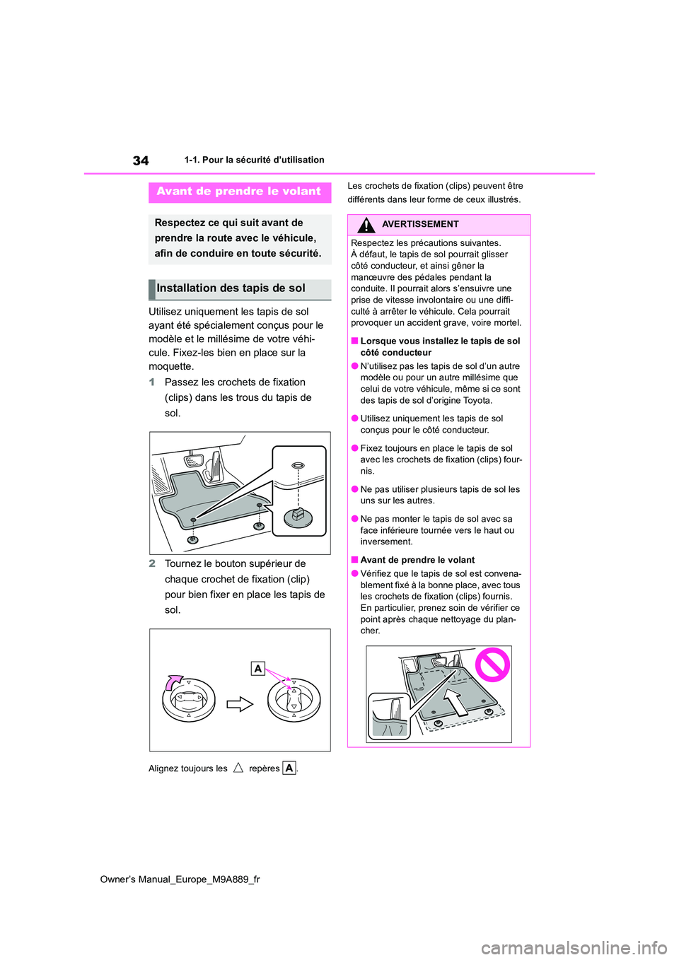 TOYOTA BZ4X 2023 Manuel du propriétaire (in French) 34
Owner’s Manual_Europe_M9A889_fr
1-1. Pour la sécurité d’utilisation
1-1.Pour la séc urité d ’utilisation
Utilisez uniquement les tapis de sol
ayant été spécialement conçus pour le
TOYOTA BZ4X 2023 Manuel du propriétaire (in French) 34
Owner’s Manual_Europe_M9A889_fr
1-1. Pour la sécurité d’utilisation
1-1.Pour la séc urité d ’utilisation
Utilisez uniquement les tapis de sol
ayant été spécialement conçus pour le