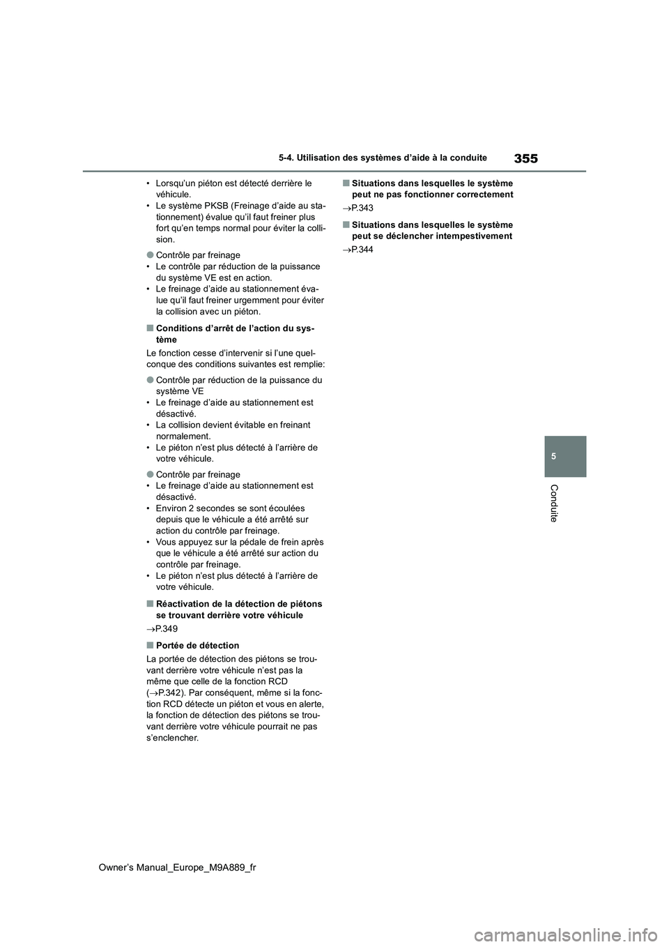 TOYOTA BZ4X 2023 Manuel du propriétaire (in French) 355
5
Owner’s Manual_Europe_M9A889_fr
5-4. Utilisation des systèmes d’aide à la conduite
Conduite
• Lorsqu’un piéton est détecté derrière le véhicule.• Le système PKSB (Freinage d TOYOTA BZ4X 2023 Manuel du propriétaire (in French) 355
5
Owner’s Manual_Europe_M9A889_fr
5-4. Utilisation des systèmes d’aide à la conduite
Conduite
• Lorsqu’un piéton est détecté derrière le véhicule.• Le système PKSB (Freinage d