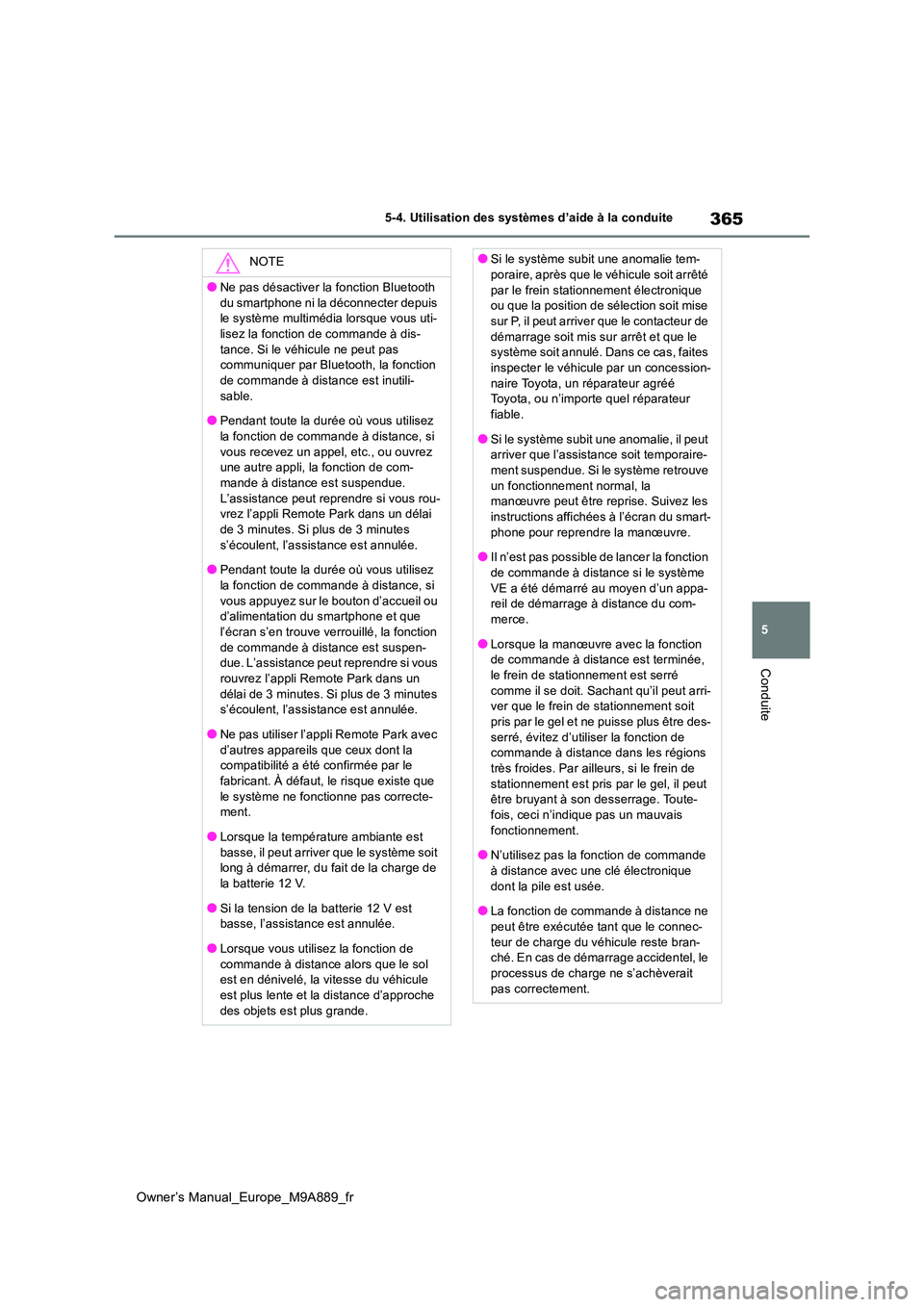 TOYOTA BZ4X 2023 Manuel du propriétaire (in French) 365
5
Owner’s Manual_Europe_M9A889_fr
5-4. Utilisation des systèmes d’aide à la conduite
Conduite
NOTE
●Ne pas désactiver la fonction Bluetooth
du smartphone ni la déconnecter depuis le s TOYOTA BZ4X 2023 Manuel du propriétaire (in French) 365
5
Owner’s Manual_Europe_M9A889_fr
5-4. Utilisation des systèmes d’aide à la conduite
Conduite
NOTE
●Ne pas désactiver la fonction Bluetooth
du smartphone ni la déconnecter depuis le s