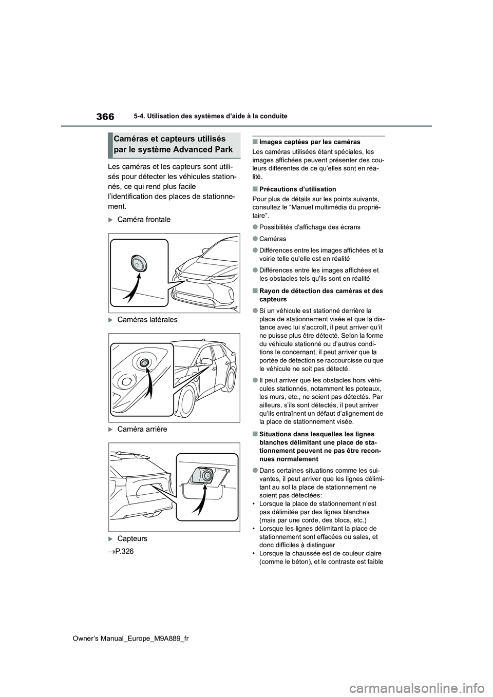 TOYOTA BZ4X 2023  Manuel du propriétaire (in French) 366
Owner’s Manual_Europe_M9A889_fr
5-4. Utilisation des systèmes d’aide à la conduite
Les caméras et les capteurs sont utili- 
sés pour détecter les véhicules station-
nés, ce qui rend plu