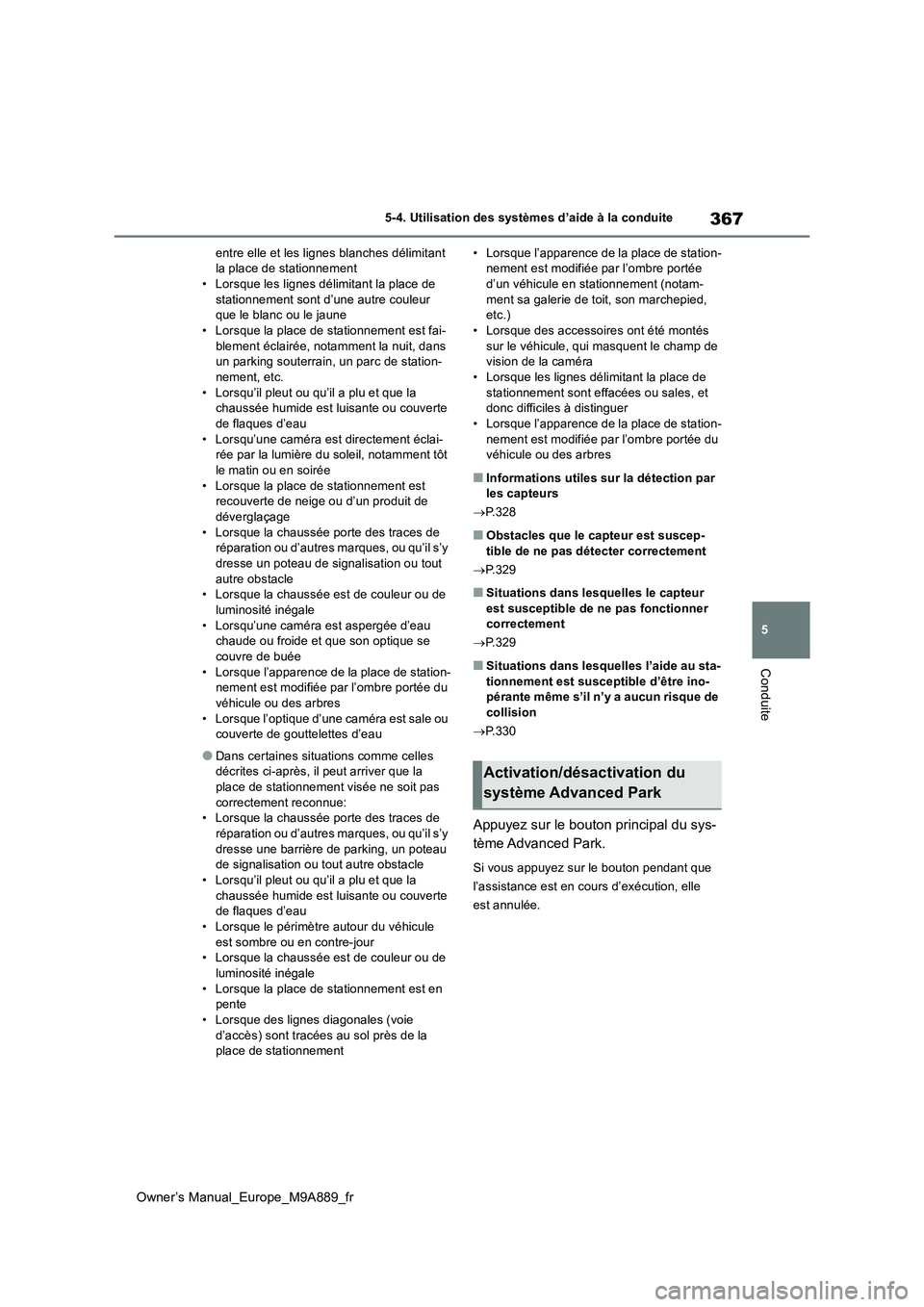 TOYOTA BZ4X 2023  Manuel du propriétaire (in French) 367
5
Owner’s Manual_Europe_M9A889_fr
5-4. Utilisation des systèmes d’aide à la conduite
Conduite
entre elle et les lignes blanches délimitant  la place de stationnement• Lorsque les lignes d