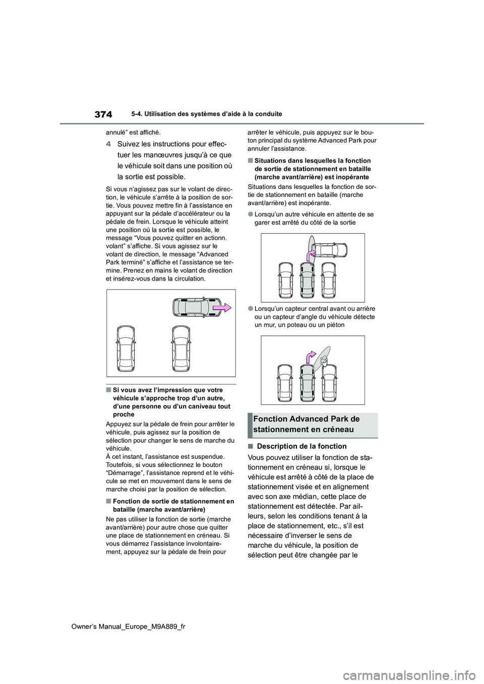 TOYOTA BZ4X 2023 Manuel du propriétaire (in French) 374
Owner’s Manual_Europe_M9A889_fr
5-4. Utilisation des systèmes d’aide à la conduite
annulé” est affiché.
4 Suivez les instructions pour effec-
tuer les manœuvres jusqu’à ce que
le TOYOTA BZ4X 2023 Manuel du propriétaire (in French) 374
Owner’s Manual_Europe_M9A889_fr
5-4. Utilisation des systèmes d’aide à la conduite
annulé” est affiché.
4 Suivez les instructions pour effec-
tuer les manœuvres jusqu’à ce que
le