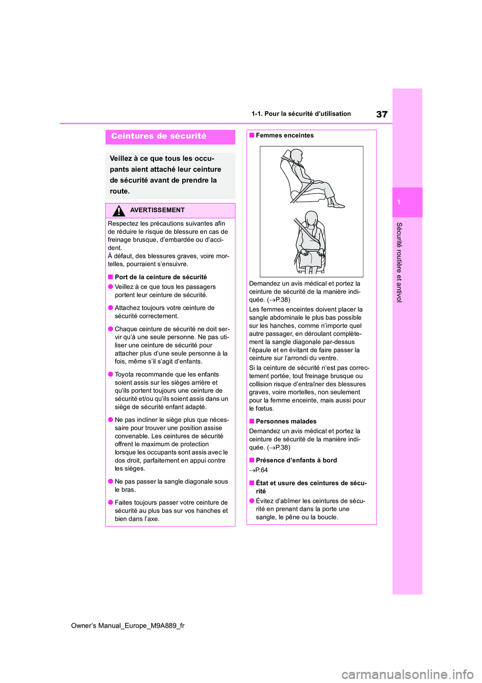 TOYOTA BZ4X 2023 Manuel du propriétaire (in French) 37
1
Owner’s Manual_Europe_M9A889_fr
1-1. Pour la sécurité d’utilisation
Sécurité routière et antivol
Ceintures de sécurité
Veillez à ce que tous les occu-
pants aient attaché leur ceint TOYOTA BZ4X 2023 Manuel du propriétaire (in French) 37
1
Owner’s Manual_Europe_M9A889_fr
1-1. Pour la sécurité d’utilisation
Sécurité routière et antivol
Ceintures de sécurité
Veillez à ce que tous les occu-
pants aient attaché leur ceint