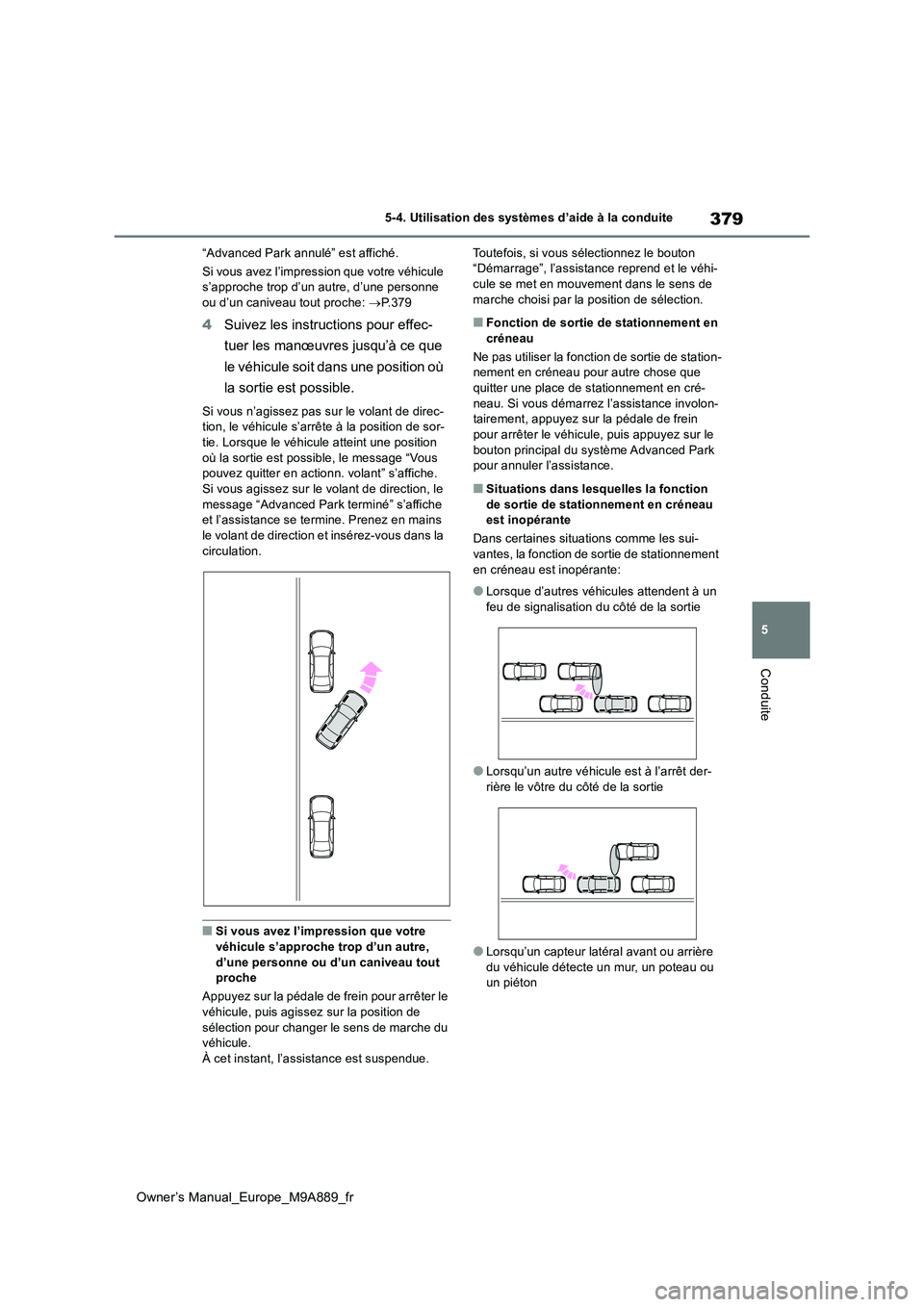 TOYOTA BZ4X 2023 Manuel du propriétaire (in French) 379
5
Owner’s Manual_Europe_M9A889_fr
5-4. Utilisation des systèmes d’aide à la conduite
Conduite
“Advanced Park annulé” est affiché.
Si vous avez l’impression que votre véhicule s’ TOYOTA BZ4X 2023 Manuel du propriétaire (in French) 379
5
Owner’s Manual_Europe_M9A889_fr
5-4. Utilisation des systèmes d’aide à la conduite
Conduite
“Advanced Park annulé” est affiché.
Si vous avez l’impression que votre véhicule s’