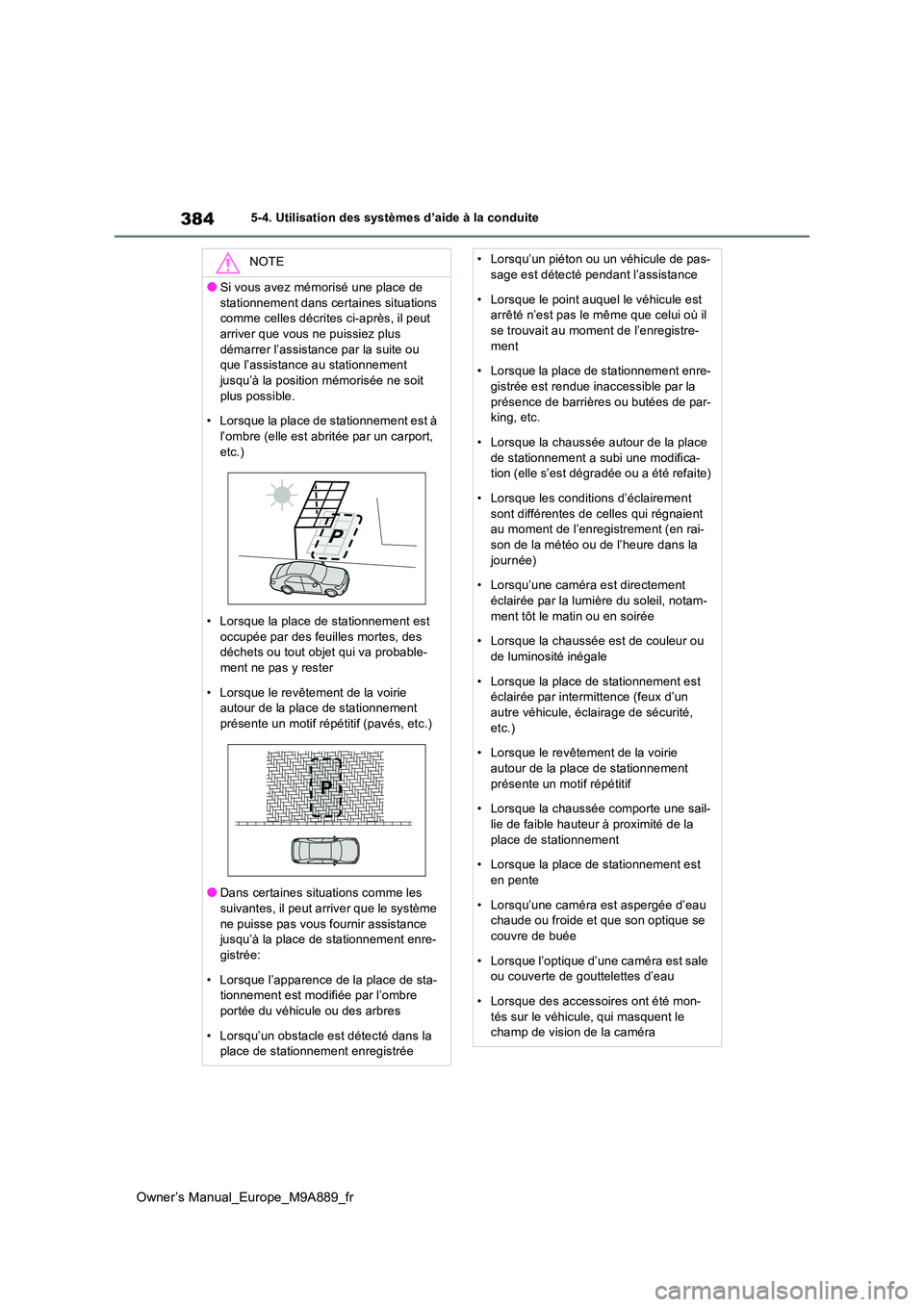 TOYOTA BZ4X 2023 Manuel du propriétaire (in French) 384
Owner’s Manual_Europe_M9A889_fr
5-4. Utilisation des systèmes d’aide à la conduite
NOTE
●Si vous avez mémorisé une place de
stationnement dans certaines situations comme celles décri TOYOTA BZ4X 2023 Manuel du propriétaire (in French) 384
Owner’s Manual_Europe_M9A889_fr
5-4. Utilisation des systèmes d’aide à la conduite
NOTE
●Si vous avez mémorisé une place de
stationnement dans certaines situations comme celles décri