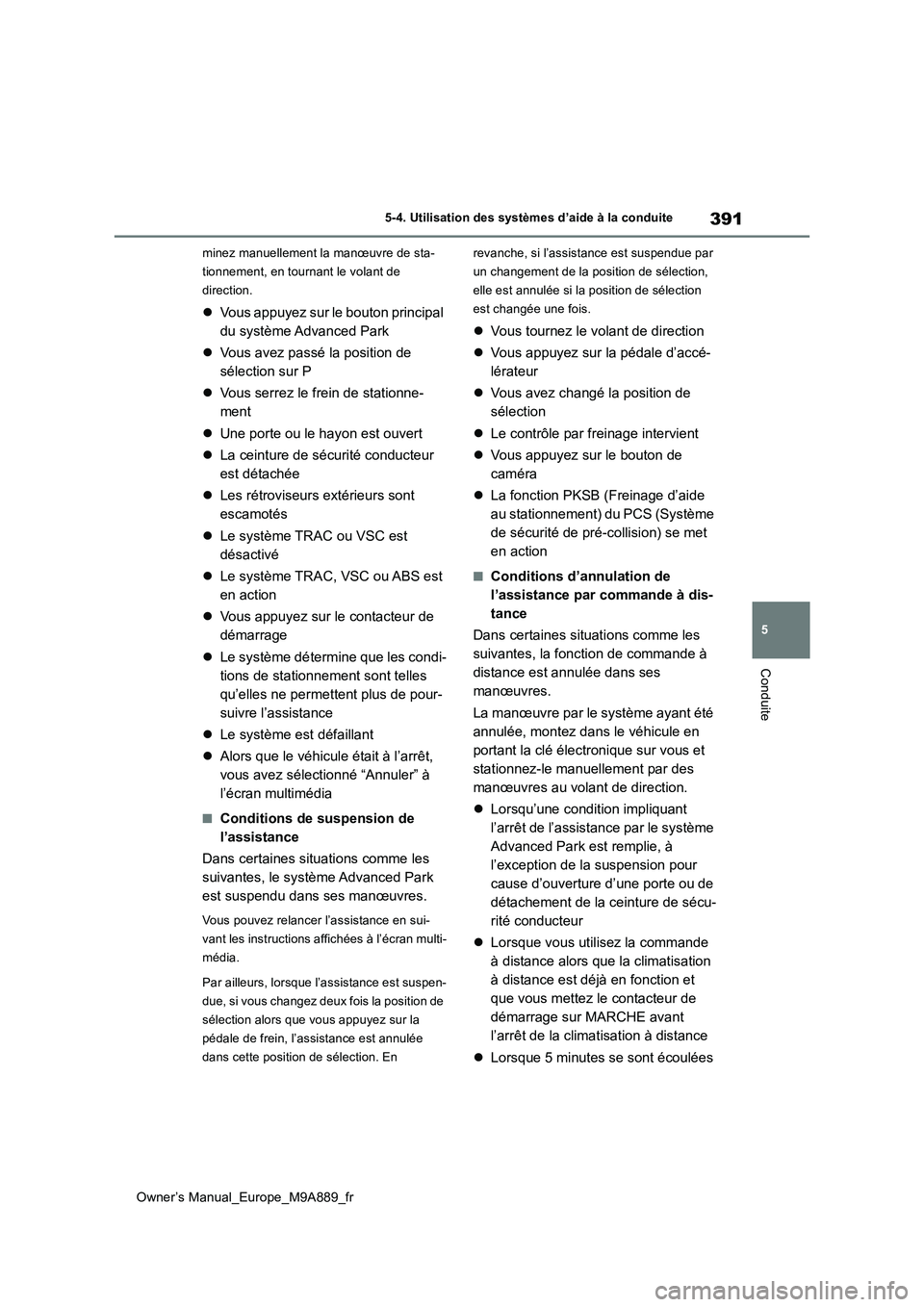 TOYOTA BZ4X 2023 Manuel du propriétaire (in French) 391
5
Owner’s Manual_Europe_M9A889_fr
5-4. Utilisation des systèmes d’aide à la conduite
Conduite
minez manuellement la manœuvre de sta-
tionnement, en tournant le volant de
direction.
Vo TOYOTA BZ4X 2023 Manuel du propriétaire (in French) 391
5
Owner’s Manual_Europe_M9A889_fr
5-4. Utilisation des systèmes d’aide à la conduite
Conduite
minez manuellement la manœuvre de sta-
tionnement, en tournant le volant de
direction.
Vo