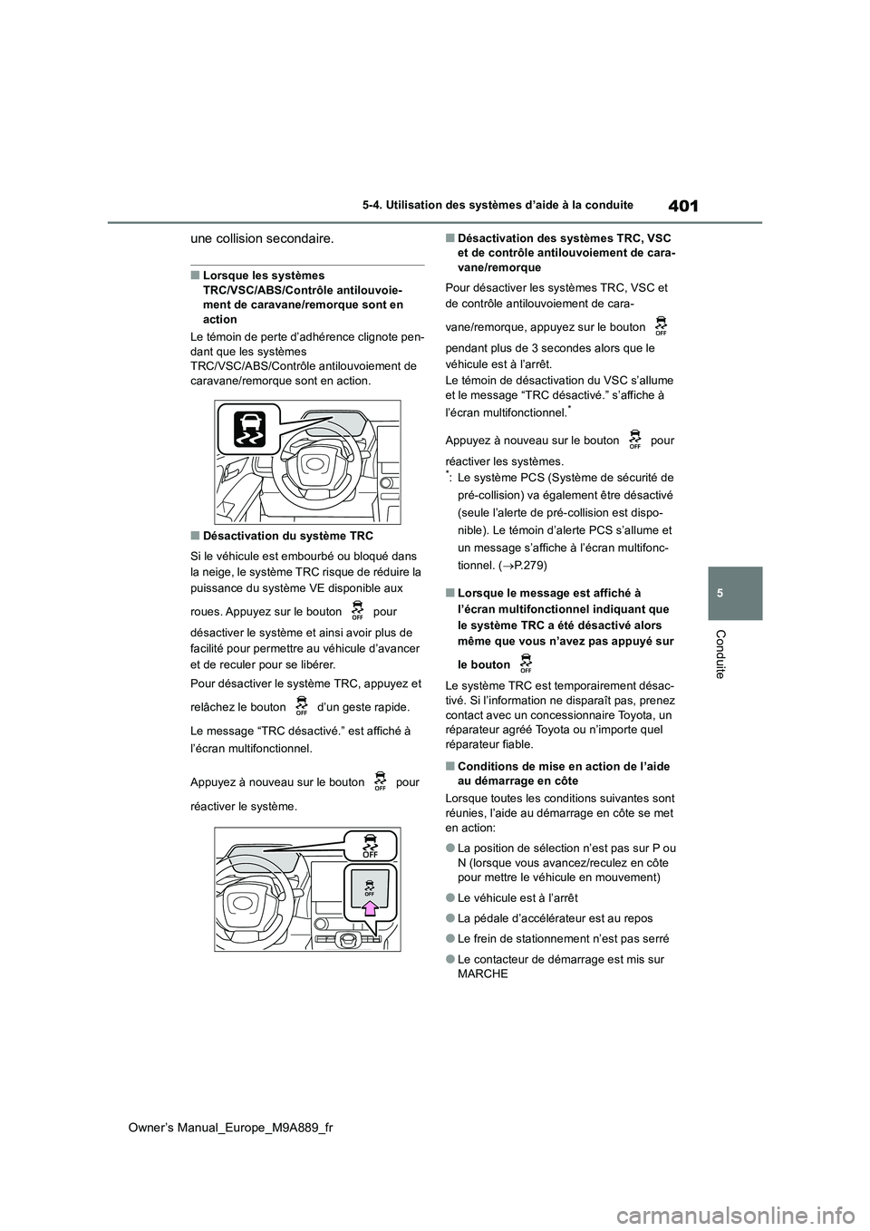 TOYOTA BZ4X 2023 Manuel du propriétaire (in French) 401
5
Owner’s Manual_Europe_M9A889_fr
5-4. Utilisation des systèmes d’aide à la conduite
Conduite
une collision secondaire.
■Lorsque les systèmes
TRC/VSC/ABS/Contrôle antilouvoie- ment de TOYOTA BZ4X 2023 Manuel du propriétaire (in French) 401
5
Owner’s Manual_Europe_M9A889_fr
5-4. Utilisation des systèmes d’aide à la conduite
Conduite
une collision secondaire.
■Lorsque les systèmes
TRC/VSC/ABS/Contrôle antilouvoie- ment de