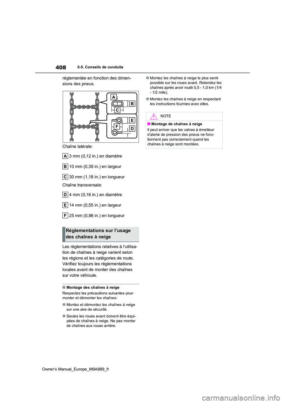 TOYOTA BZ4X 2023 Manuel du propriétaire (in French) 408
Owner’s Manual_Europe_M9A889_fr
5-5. Conseils de conduite
réglementée en fonction des dimen-
sions des pneus.
Chaîne latérale:
3 mm (0,12 in.) en diamètre
10 mm (0,39 in.) en largeur
30 TOYOTA BZ4X 2023 Manuel du propriétaire (in French) 408
Owner’s Manual_Europe_M9A889_fr
5-5. Conseils de conduite
réglementée en fonction des dimen-
sions des pneus.
Chaîne latérale:
3 mm (0,12 in.) en diamètre
10 mm (0,39 in.) en largeur
30