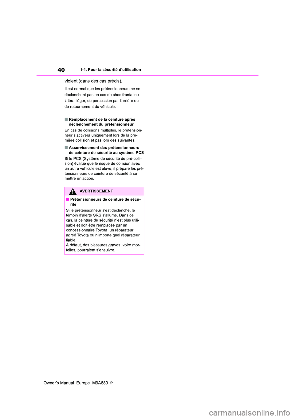 TOYOTA BZ4X 2023 Manuel du propriétaire (in French) 40
Owner’s Manual_Europe_M9A889_fr
1-1. Pour la sécurité d’utilisation
violent (dans des cas précis).
Il est normal que les prétensionneurs ne se
déclenchent pas en cas de choc frontal ou
TOYOTA BZ4X 2023 Manuel du propriétaire (in French) 40
Owner’s Manual_Europe_M9A889_fr
1-1. Pour la sécurité d’utilisation
violent (dans des cas précis).
Il est normal que les prétensionneurs ne se
déclenchent pas en cas de choc frontal ou