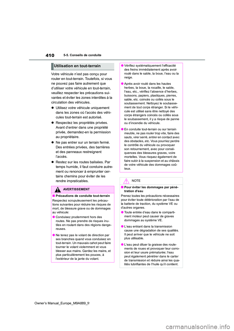 TOYOTA BZ4X 2023 Manuel du propriétaire (in French) 410
Owner’s Manual_Europe_M9A889_fr
5-5. Conseils de conduite
Votre véhicule n’est pas conçu pour
rouler en tout-terrain. Toutefois, si vous
ne pouvez pas faire autrement que
d’utiliser vo TOYOTA BZ4X 2023 Manuel du propriétaire (in French) 410
Owner’s Manual_Europe_M9A889_fr
5-5. Conseils de conduite
Votre véhicule n’est pas conçu pour
rouler en tout-terrain. Toutefois, si vous
ne pouvez pas faire autrement que
d’utiliser vo