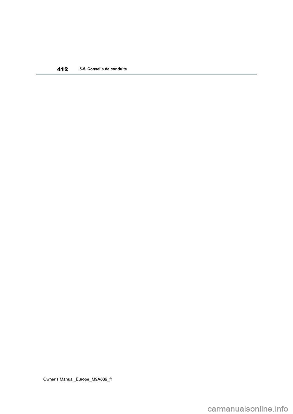 TOYOTA BZ4X 2023 Manuel du propriétaire (in French) 412
Owner’s Manual_Europe_M9A889_fr
5-5. Conseils de conduite TOYOTA BZ4X 2023 Manuel du propriétaire (in French) 412
Owner’s Manual_Europe_M9A889_fr
5-5. Conseils de conduite