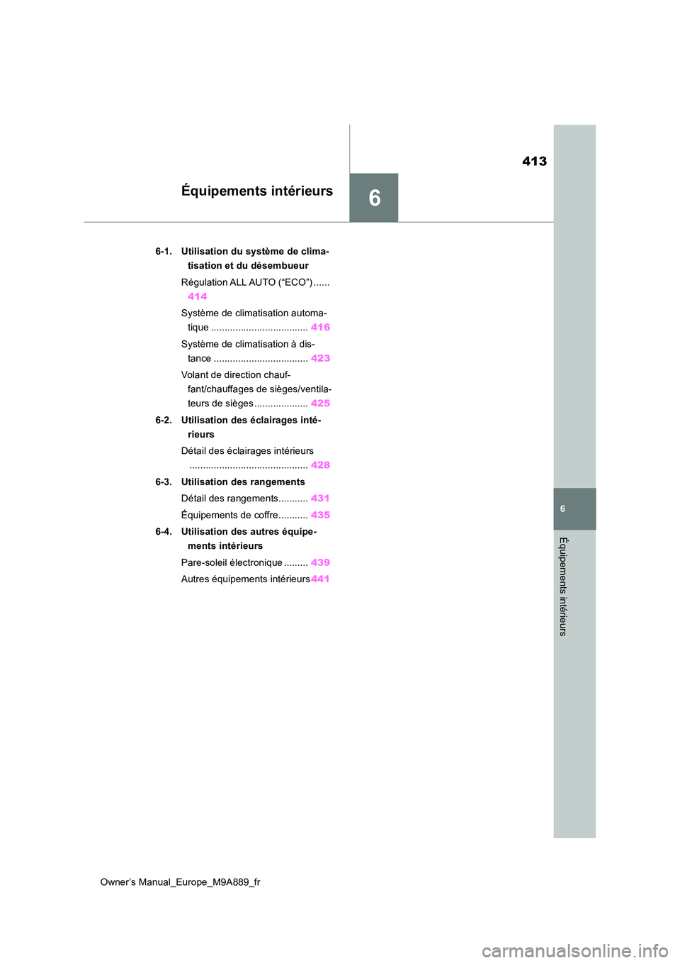 TOYOTA BZ4X 2023 Manuel du propriétaire (in French) 6
413
Owner’s Manual_Europe_M9A889_fr
6
Équipements intérieurs
Équipements intérieurs
6-1. Utilisation du système de clima-
tisation et du désembueur
Régulation ALL AUTO (“ECO”) ...... TOYOTA BZ4X 2023 Manuel du propriétaire (in French) 6
413
Owner’s Manual_Europe_M9A889_fr
6
Équipements intérieurs
Équipements intérieurs
6-1. Utilisation du système de clima-
tisation et du désembueur
Régulation ALL AUTO (“ECO”) ......