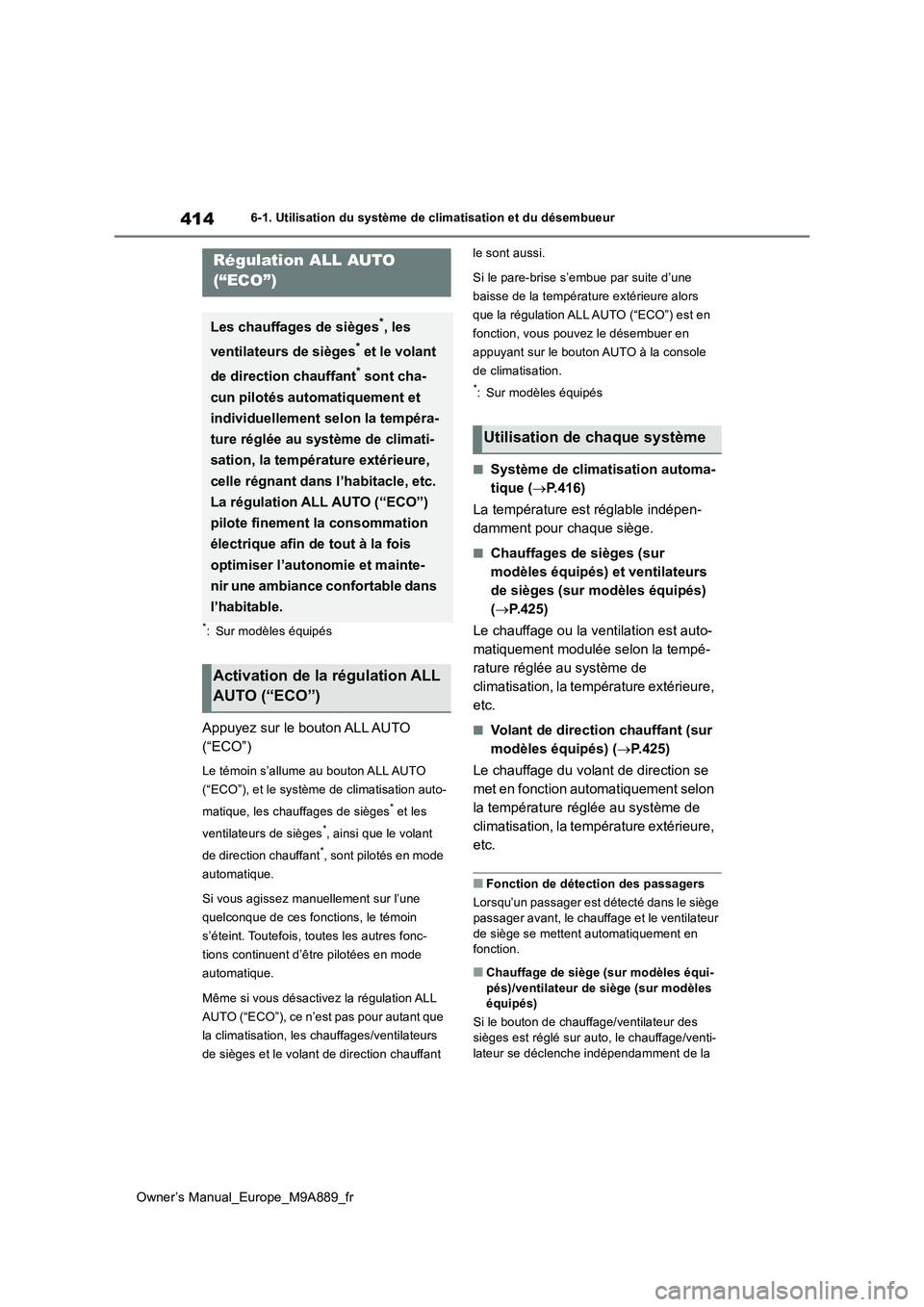 TOYOTA BZ4X 2023 Manuel du propriétaire (in French) 414
Owner’s Manual_Europe_M9A889_fr
6-1. Utilisation du système de climatisation et du désembueur
6-1.Utilis ation du sys tè me de c limatisa tion et du dé sembue ur
*: Sur modèles équipés TOYOTA BZ4X 2023 Manuel du propriétaire (in French) 414
Owner’s Manual_Europe_M9A889_fr
6-1. Utilisation du système de climatisation et du désembueur
6-1.Utilis ation du sys tè me de c limatisa tion et du dé sembue ur
*: Sur modèles équipés