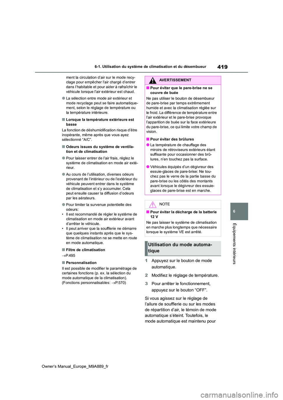 TOYOTA BZ4X 2023 Manuel du propriétaire (in French) 419
6
Owner’s Manual_Europe_M9A889_fr
6-1. Utilisation du système de climatisation et du désembueur
Équipements intérieurs
ment la circulation d’air sur le mode recy- clage pour empêcher l’ TOYOTA BZ4X 2023 Manuel du propriétaire (in French) 419
6
Owner’s Manual_Europe_M9A889_fr
6-1. Utilisation du système de climatisation et du désembueur
Équipements intérieurs
ment la circulation d’air sur le mode recy- clage pour empêcher l’