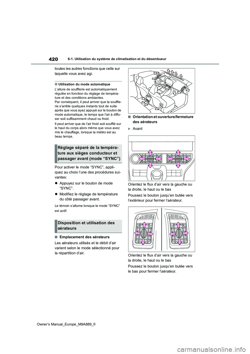 TOYOTA BZ4X 2023 Manuel du propriétaire (in French) 420
Owner’s Manual_Europe_M9A889_fr
6-1. Utilisation du système de climatisation et du désembueur
toutes les autres fonctions que celle sur
laquelle vous avez agi.
■Utilisation du mode automat TOYOTA BZ4X 2023 Manuel du propriétaire (in French) 420
Owner’s Manual_Europe_M9A889_fr
6-1. Utilisation du système de climatisation et du désembueur
toutes les autres fonctions que celle sur
laquelle vous avez agi.
■Utilisation du mode automat