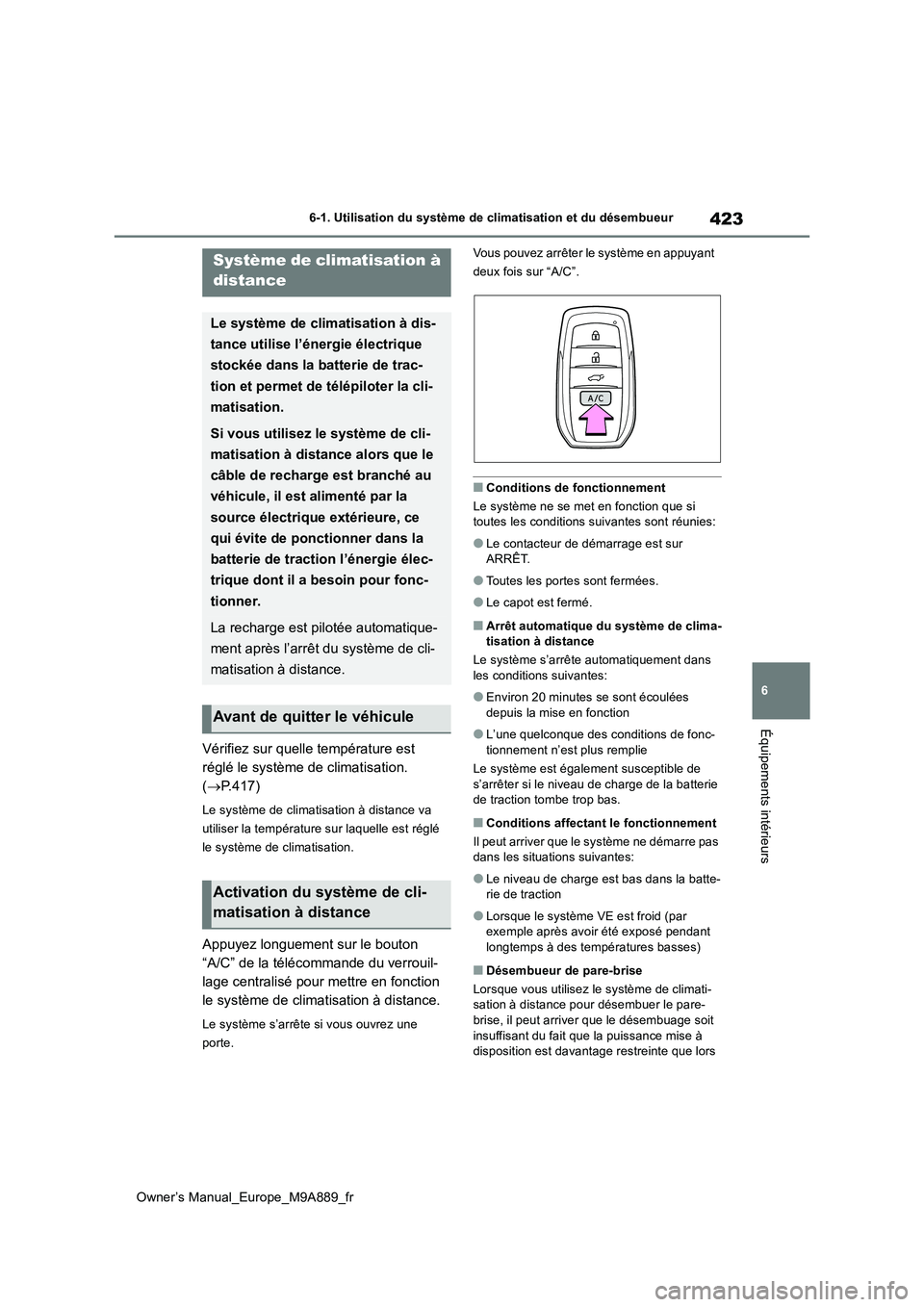 TOYOTA BZ4X 2023 Manuel du propriétaire (in French) 423
6
Owner’s Manual_Europe_M9A889_fr
6-1. Utilisation du système de climatisation et du désembueur
Équipements intérieurs
Vérifiez sur quelle température est
réglé le système de climatis TOYOTA BZ4X 2023 Manuel du propriétaire (in French) 423
6
Owner’s Manual_Europe_M9A889_fr
6-1. Utilisation du système de climatisation et du désembueur
Équipements intérieurs
Vérifiez sur quelle température est
réglé le système de climatis
