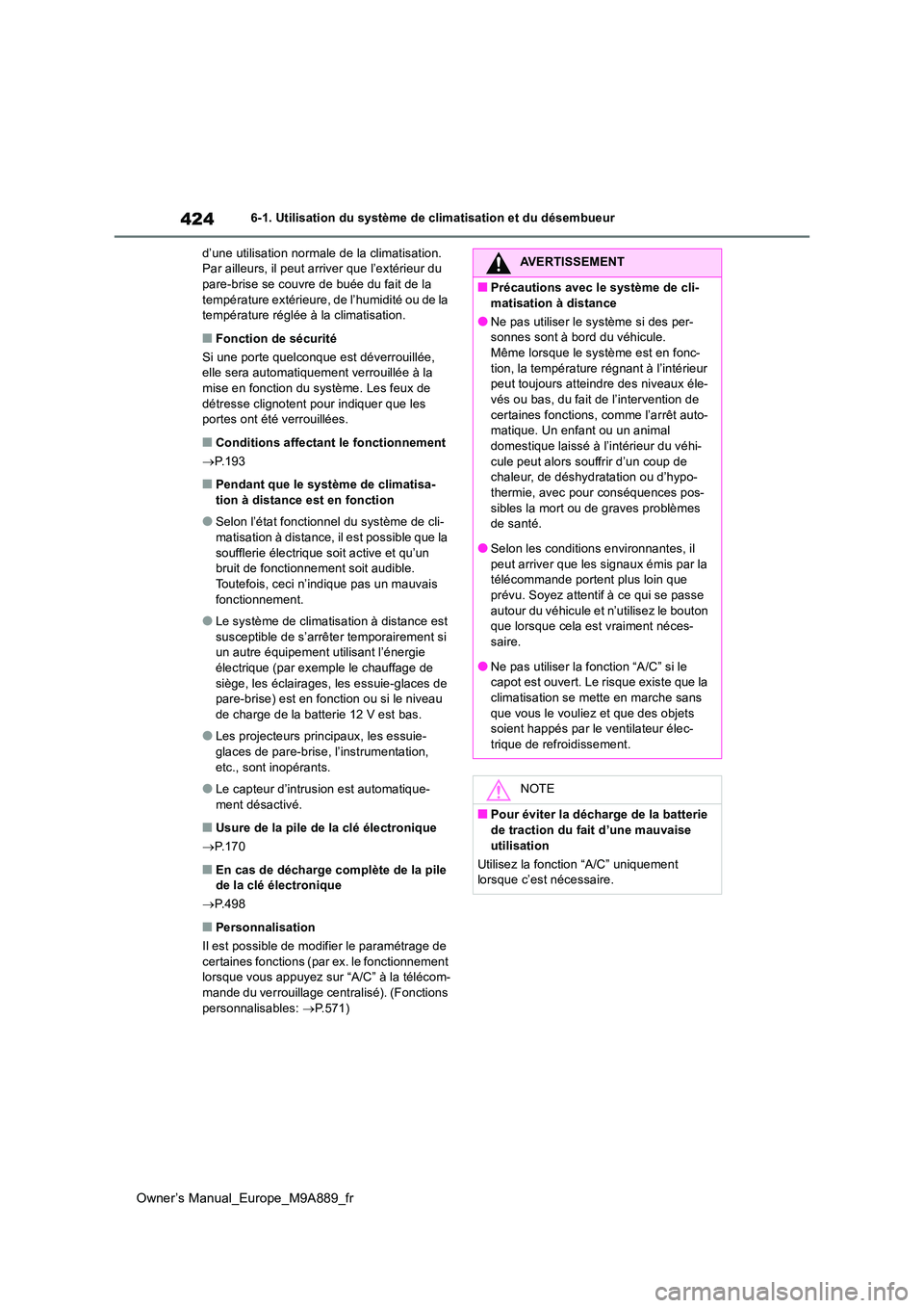 TOYOTA BZ4X 2023 Manuel du propriétaire (in French) 424
Owner’s Manual_Europe_M9A889_fr
6-1. Utilisation du système de climatisation et du désembueur
d’une utilisation normale de la climatisation. Par ailleurs, il peut arriver que l’extérieu TOYOTA BZ4X 2023 Manuel du propriétaire (in French) 424
Owner’s Manual_Europe_M9A889_fr
6-1. Utilisation du système de climatisation et du désembueur
d’une utilisation normale de la climatisation. Par ailleurs, il peut arriver que l’extérieu