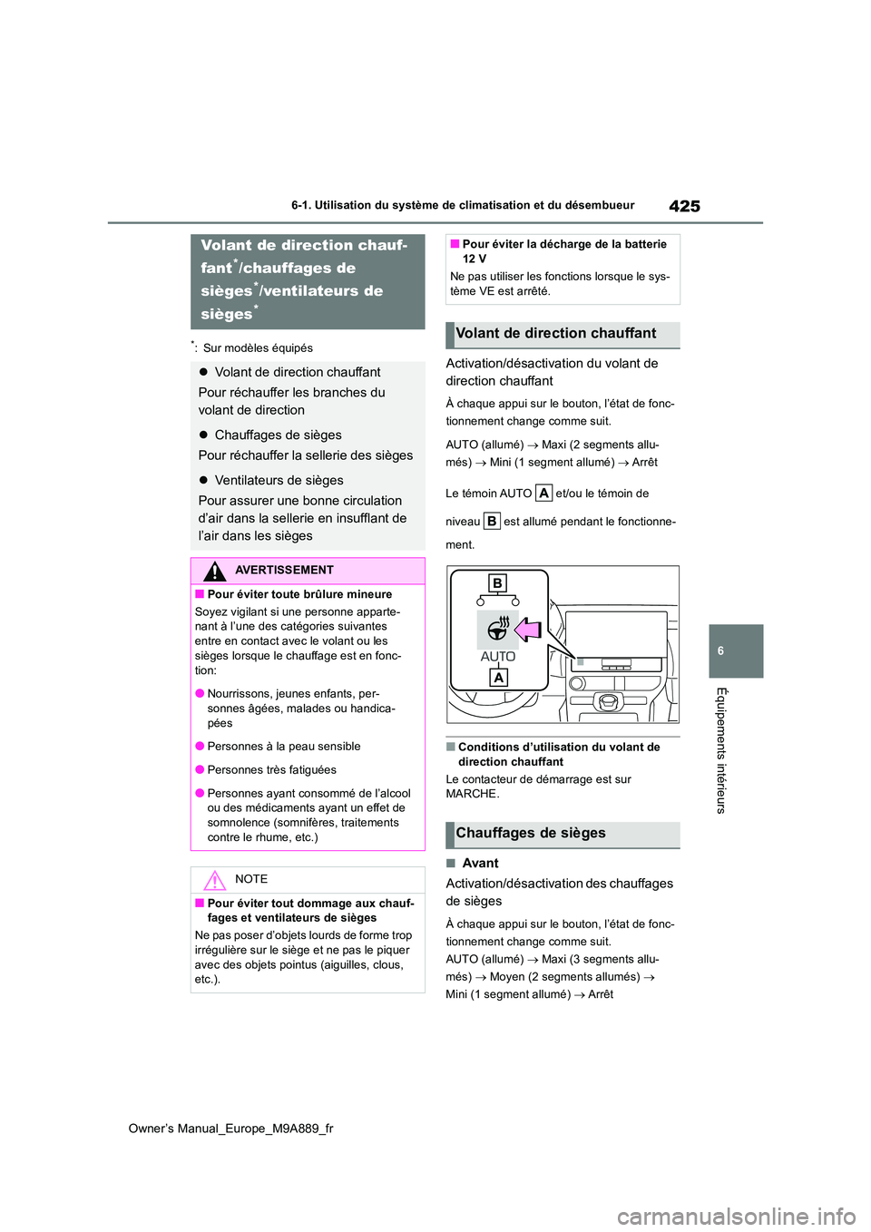 TOYOTA BZ4X 2023 Manuel du propriétaire (in French) 425
6
Owner’s Manual_Europe_M9A889_fr
6-1. Utilisation du système de climatisation et du désembueur
Équipements intérieurs
*: Sur modèles équipés
Activation/désactivation du volant de
dire TOYOTA BZ4X 2023 Manuel du propriétaire (in French) 425
6
Owner’s Manual_Europe_M9A889_fr
6-1. Utilisation du système de climatisation et du désembueur
Équipements intérieurs
*: Sur modèles équipés
Activation/désactivation du volant de
dire