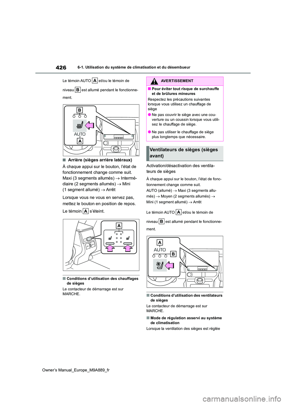 TOYOTA BZ4X 2023 Manuel du propriétaire (in French) 426
Owner’s Manual_Europe_M9A889_fr
6-1. Utilisation du système de climatisation et du désembueur
Le témoin AUTO et/ou le témoin de
niveau est allumé pendant le fonctionne-
ment.
■Arr TOYOTA BZ4X 2023 Manuel du propriétaire (in French) 426
Owner’s Manual_Europe_M9A889_fr
6-1. Utilisation du système de climatisation et du désembueur
Le témoin AUTO et/ou le témoin de
niveau est allumé pendant le fonctionne-
ment.
■Arr