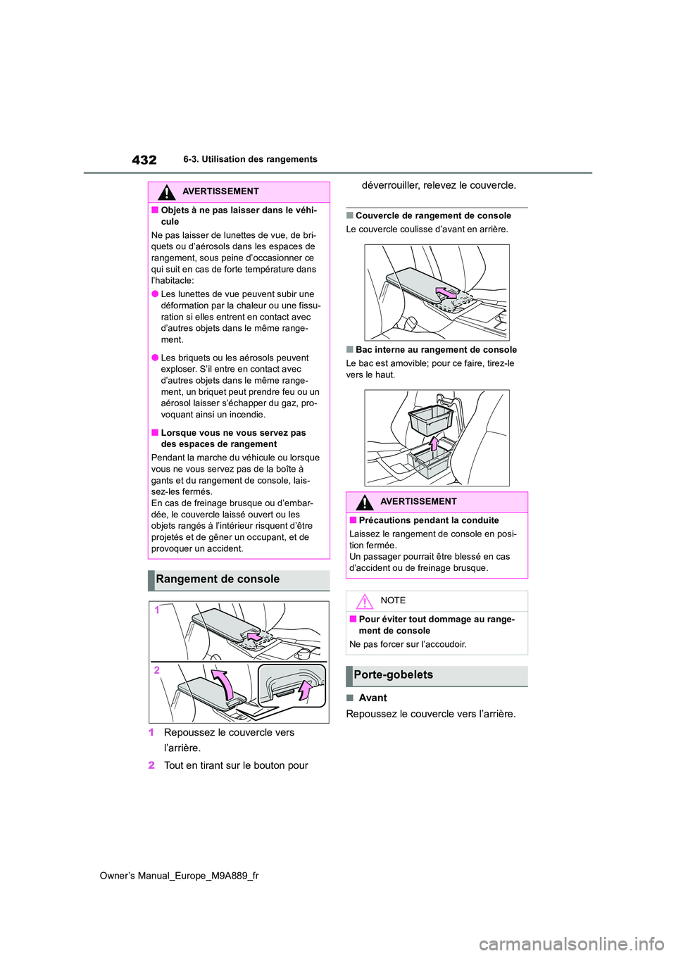 TOYOTA BZ4X 2023 Manuel du propriétaire (in French) 432
Owner’s Manual_Europe_M9A889_fr
6-3. Utilisation des rangements
1Repoussez le couvercle vers
l’arrière.
2 Tout en tirant sur le bouton pour
déverrouiller, relevez le couvercle.
■Couve TOYOTA BZ4X 2023 Manuel du propriétaire (in French) 432
Owner’s Manual_Europe_M9A889_fr
6-3. Utilisation des rangements
1Repoussez le couvercle vers
l’arrière.
2 Tout en tirant sur le bouton pour
déverrouiller, relevez le couvercle.
■Couve