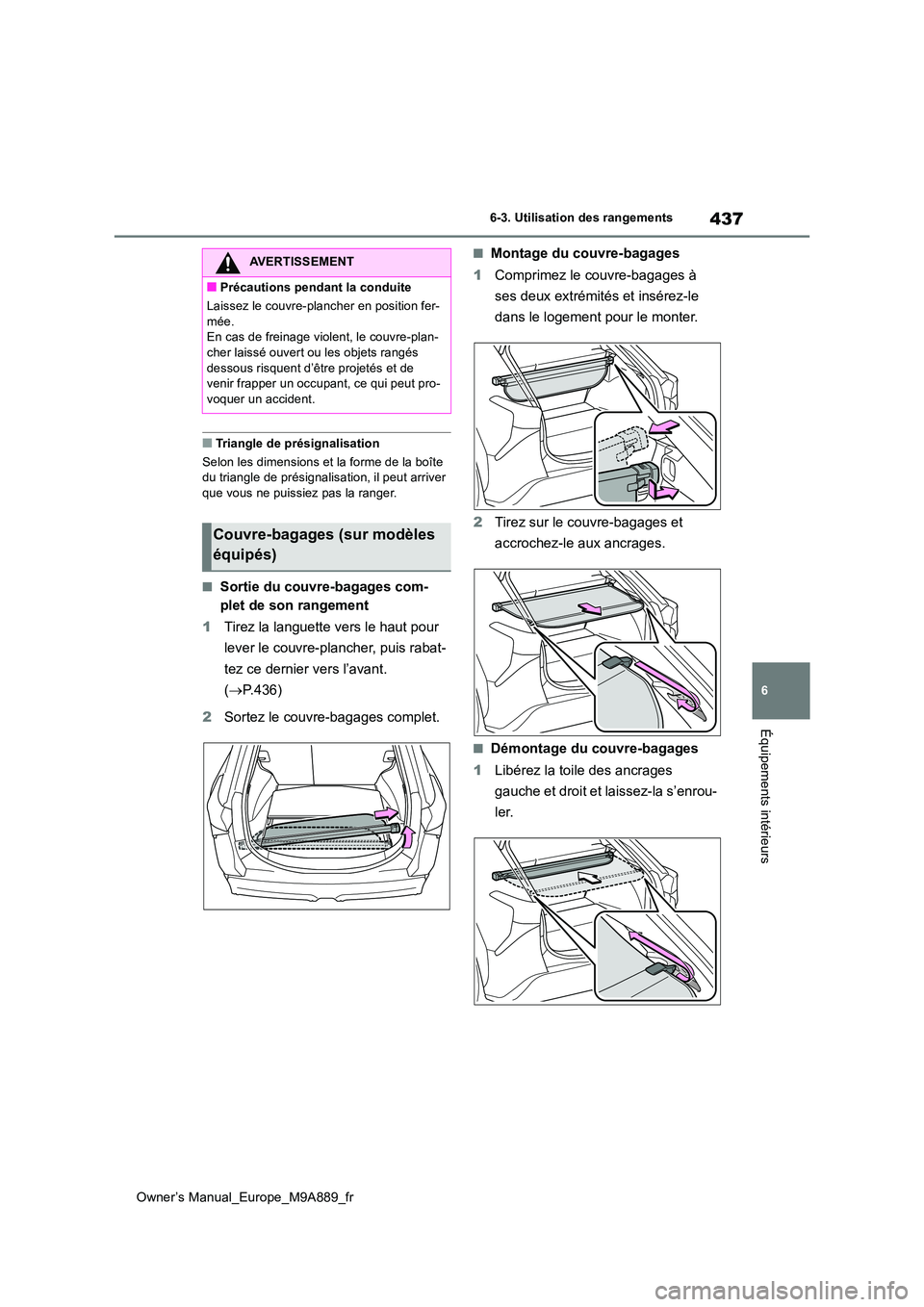 TOYOTA BZ4X 2023 Manuel du propriétaire (in French) 437
6
Owner’s Manual_Europe_M9A889_fr
6-3. Utilisation des rangements
Équipements intérieurs
■Triangle de présignalisation
Selon les dimensions et la forme de la boîte du triangle de présig TOYOTA BZ4X 2023 Manuel du propriétaire (in French) 437
6
Owner’s Manual_Europe_M9A889_fr
6-3. Utilisation des rangements
Équipements intérieurs
■Triangle de présignalisation
Selon les dimensions et la forme de la boîte du triangle de présig