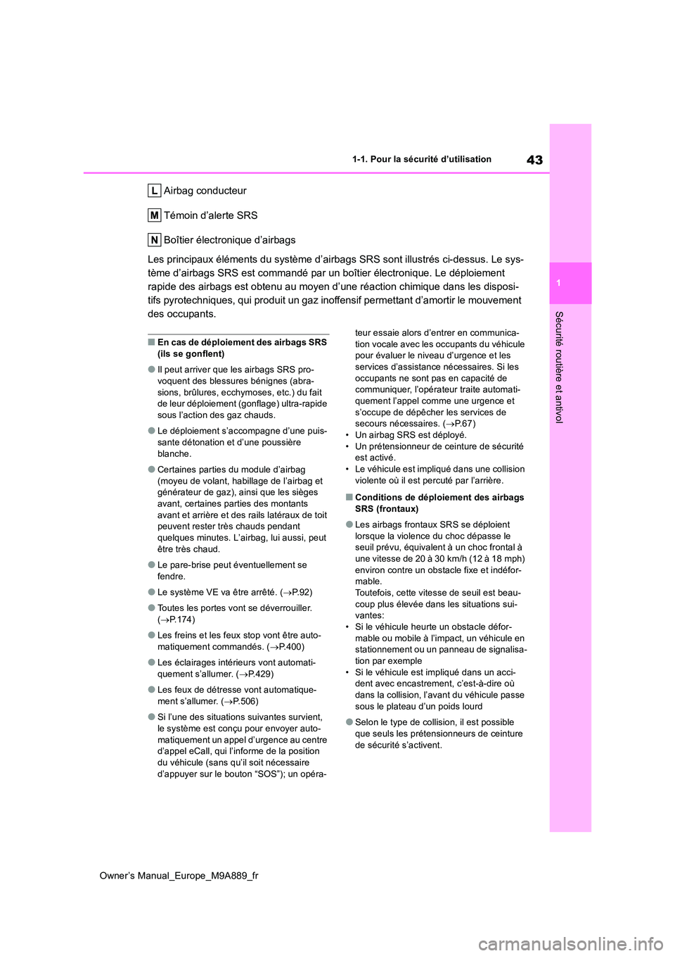TOYOTA BZ4X 2023 Manuel du propriétaire (in French) 43
1
Owner’s Manual_Europe_M9A889_fr
1-1. Pour la sécurité d’utilisation
Sécurité routière et antivol
Airbag conducteur
Témoin d’alerte SRS
Boîtier électronique d’airbags
Les princip TOYOTA BZ4X 2023 Manuel du propriétaire (in French) 43
1
Owner’s Manual_Europe_M9A889_fr
1-1. Pour la sécurité d’utilisation
Sécurité routière et antivol
Airbag conducteur
Témoin d’alerte SRS
Boîtier électronique d’airbags
Les princip