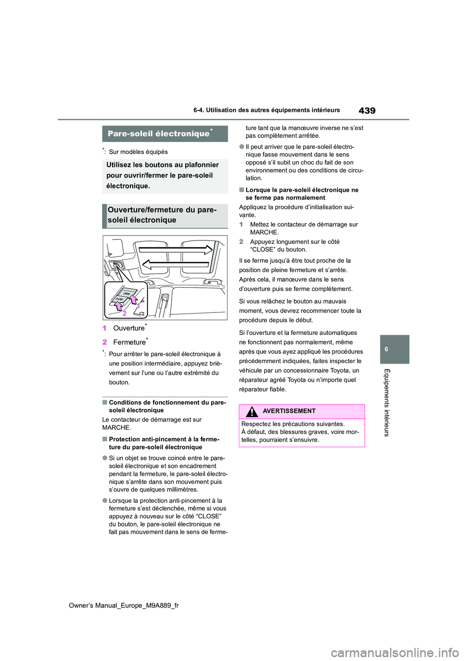 TOYOTA BZ4X 2023 Manuel du propriétaire (in French) 439
6
Owner’s Manual_Europe_M9A889_fr
6-4. Utilisation des autres équipements intérieurs
Équipements intérieurs
6-4.Utilis ation des a utres équ ipe me nts intérieurs
*: Sur modèles équip TOYOTA BZ4X 2023 Manuel du propriétaire (in French) 439
6
Owner’s Manual_Europe_M9A889_fr
6-4. Utilisation des autres équipements intérieurs
Équipements intérieurs
6-4.Utilis ation des a utres équ ipe me nts intérieurs
*: Sur modèles équip