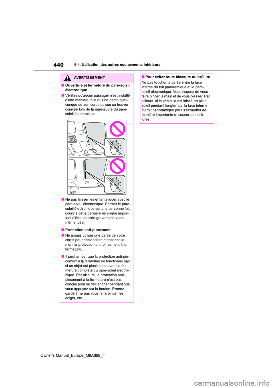 TOYOTA BZ4X 2023 Manuel du propriétaire (in French) 440
Owner’s Manual_Europe_M9A889_fr
6-4. Utilisation des autres équipements intérieurs
AVERTISSEMENT
■Ouverture et fermeture du pare-soleil
électronique
●Vérifiez qu’aucun passager n’e TOYOTA BZ4X 2023 Manuel du propriétaire (in French) 440
Owner’s Manual_Europe_M9A889_fr
6-4. Utilisation des autres équipements intérieurs
AVERTISSEMENT
■Ouverture et fermeture du pare-soleil
électronique
●Vérifiez qu’aucun passager n’e