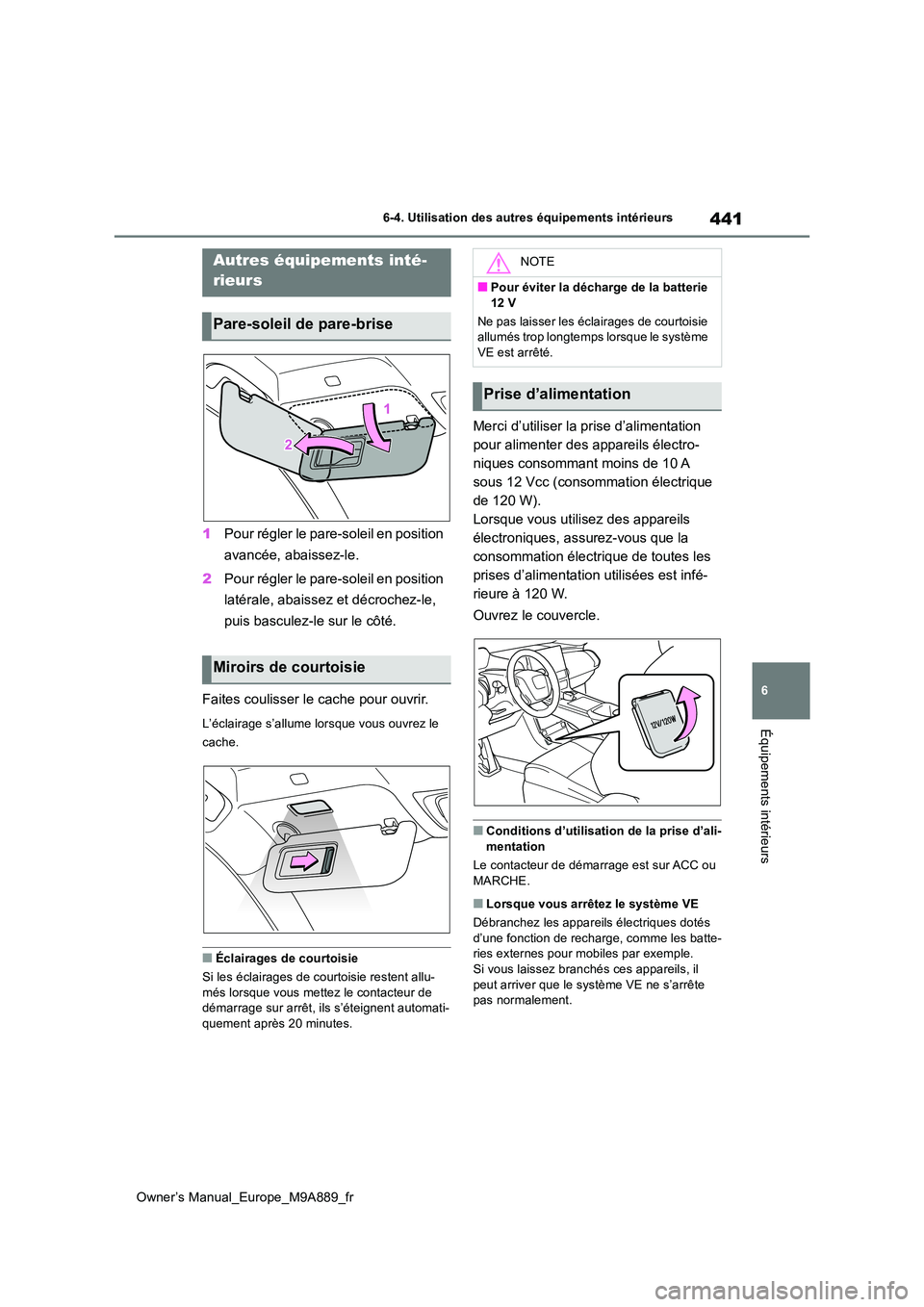 TOYOTA BZ4X 2023 Manuel du propriétaire (in French) 441
6
Owner’s Manual_Europe_M9A889_fr
6-4. Utilisation des autres équipements intérieurs
Équipements intérieurs
1Pour régler le pare-soleil en position
avancée, abaissez-le.
2 Pour régler TOYOTA BZ4X 2023 Manuel du propriétaire (in French) 441
6
Owner’s Manual_Europe_M9A889_fr
6-4. Utilisation des autres équipements intérieurs
Équipements intérieurs
1Pour régler le pare-soleil en position
avancée, abaissez-le.
2 Pour régler
