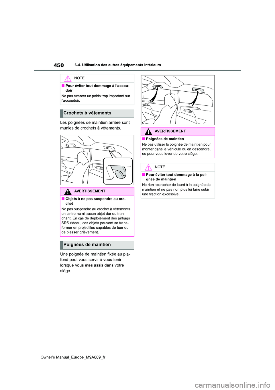 TOYOTA BZ4X 2023 Manuel du propriétaire (in French) 450
Owner’s Manual_Europe_M9A889_fr
6-4. Utilisation des autres équipements intérieurs
Les poignées de maintien arrière sont
munies de crochets à vêtements.
Une poignée de maintien fixée TOYOTA BZ4X 2023 Manuel du propriétaire (in French) 450
Owner’s Manual_Europe_M9A889_fr
6-4. Utilisation des autres équipements intérieurs
Les poignées de maintien arrière sont
munies de crochets à vêtements.
Une poignée de maintien fixée