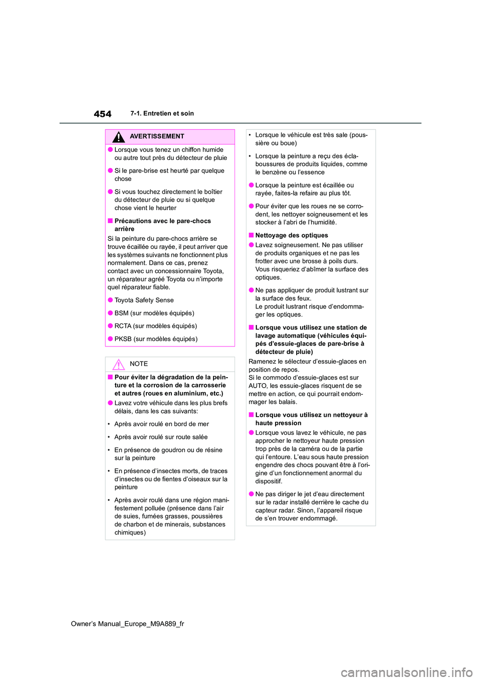 TOYOTA BZ4X 2023 Manuel du propriétaire (in French) 454
Owner’s Manual_Europe_M9A889_fr
7-1. Entretien et soin
AVERTISSEMENT
●Lorsque vous tenez un chiffon humide
ou autre tout près du détecteur de pluie
●Si le pare-brise est heurté par quel TOYOTA BZ4X 2023 Manuel du propriétaire (in French) 454
Owner’s Manual_Europe_M9A889_fr
7-1. Entretien et soin
AVERTISSEMENT
●Lorsque vous tenez un chiffon humide
ou autre tout près du détecteur de pluie
●Si le pare-brise est heurté par quel