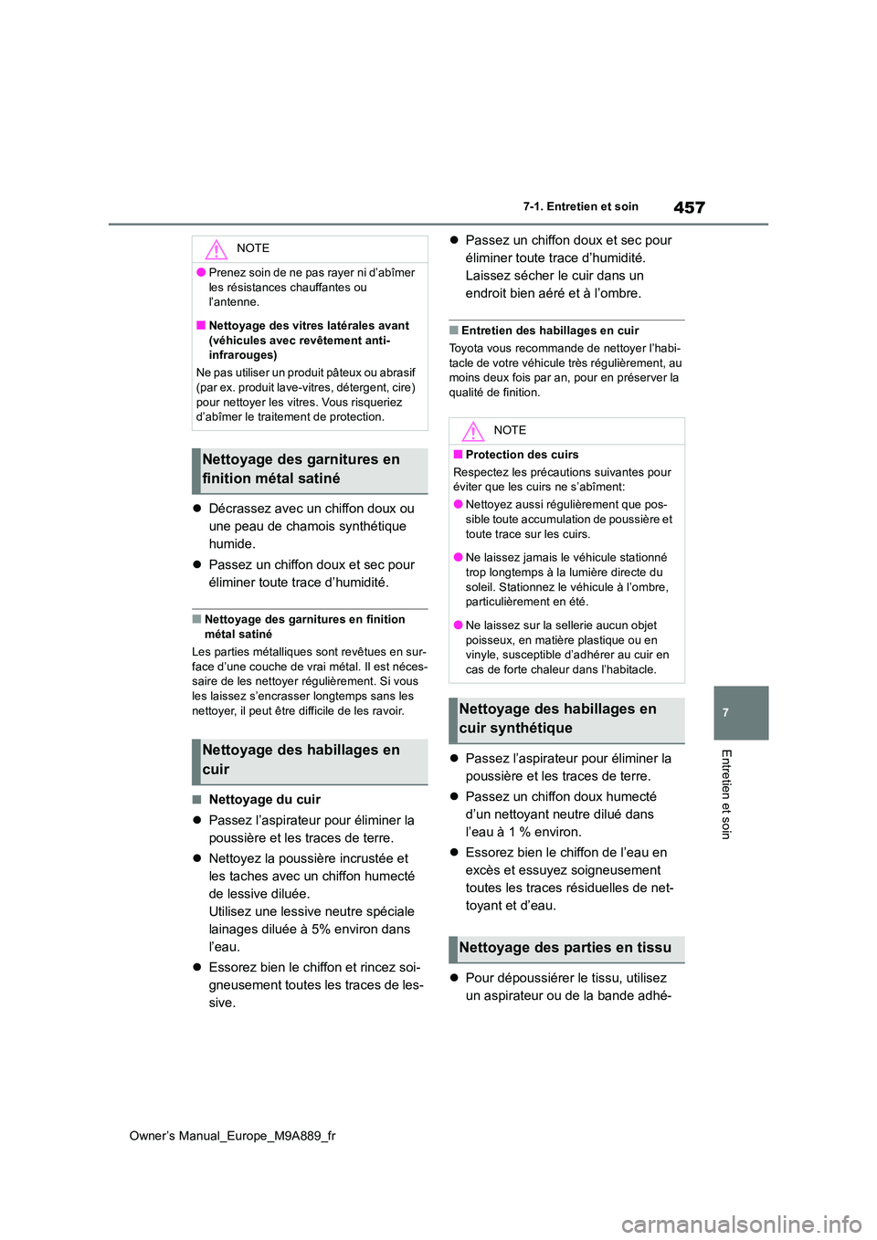TOYOTA BZ4X 2023 Manuel du propriétaire (in French) 457
7
Owner’s Manual_Europe_M9A889_fr
7-1. Entretien et soin
Entretien et soin
Décrassez avec un chiffon doux ou
une peau de chamois synthétique
humide.
Passez un chiffon doux et sec po TOYOTA BZ4X 2023 Manuel du propriétaire (in French) 457
7
Owner’s Manual_Europe_M9A889_fr
7-1. Entretien et soin
Entretien et soin
Décrassez avec un chiffon doux ou
une peau de chamois synthétique
humide.
Passez un chiffon doux et sec po