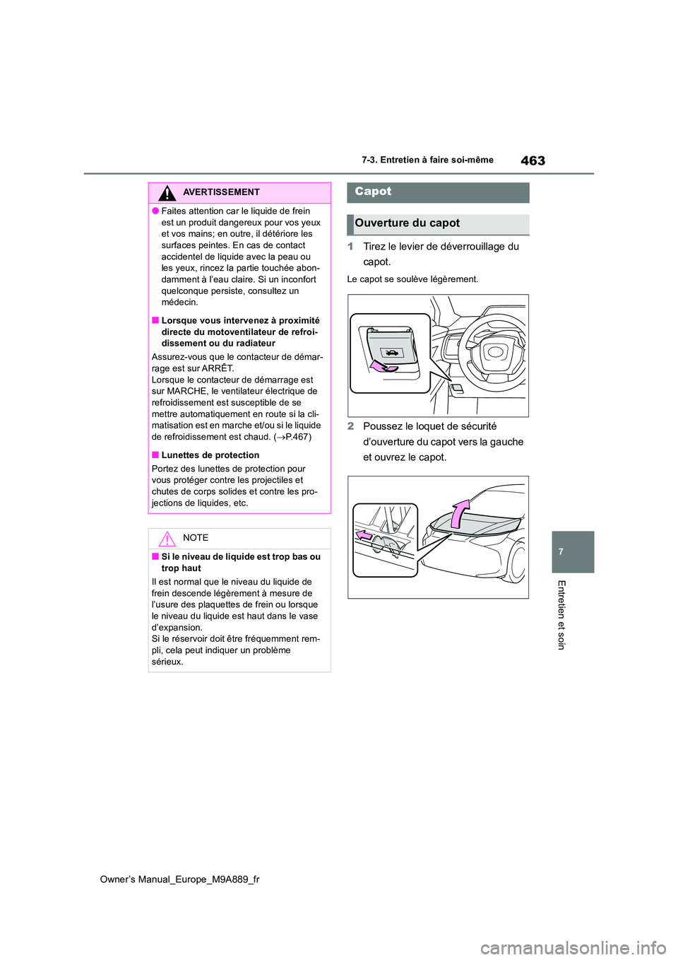 TOYOTA BZ4X 2023 Manuel du propriétaire (in French) 463
7
Owner’s Manual_Europe_M9A889_fr
7-3. Entretien à faire soi-même
Entretien et soin
1Tirez le levier de déverrouillage du
capot.
Le capot se soulève légèrement.
2 Poussez le loquet de s TOYOTA BZ4X 2023 Manuel du propriétaire (in French) 463
7
Owner’s Manual_Europe_M9A889_fr
7-3. Entretien à faire soi-même
Entretien et soin
1Tirez le levier de déverrouillage du
capot.
Le capot se soulève légèrement.
2 Poussez le loquet de s
