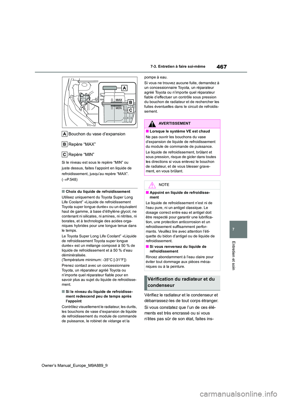 TOYOTA BZ4X 2023 Manuel du propriétaire (in French) 467
7
Owner’s Manual_Europe_M9A889_fr
7-3. Entretien à faire soi-même
Entretien et soin
Bouchon du vase d’expansion
Repère “MAX”
Repère “MIN”
Si le niveau est sous le repère “MIN TOYOTA BZ4X 2023 Manuel du propriétaire (in French) 467
7
Owner’s Manual_Europe_M9A889_fr
7-3. Entretien à faire soi-même
Entretien et soin
Bouchon du vase d’expansion
Repère “MAX”
Repère “MIN”
Si le niveau est sous le repère “MIN