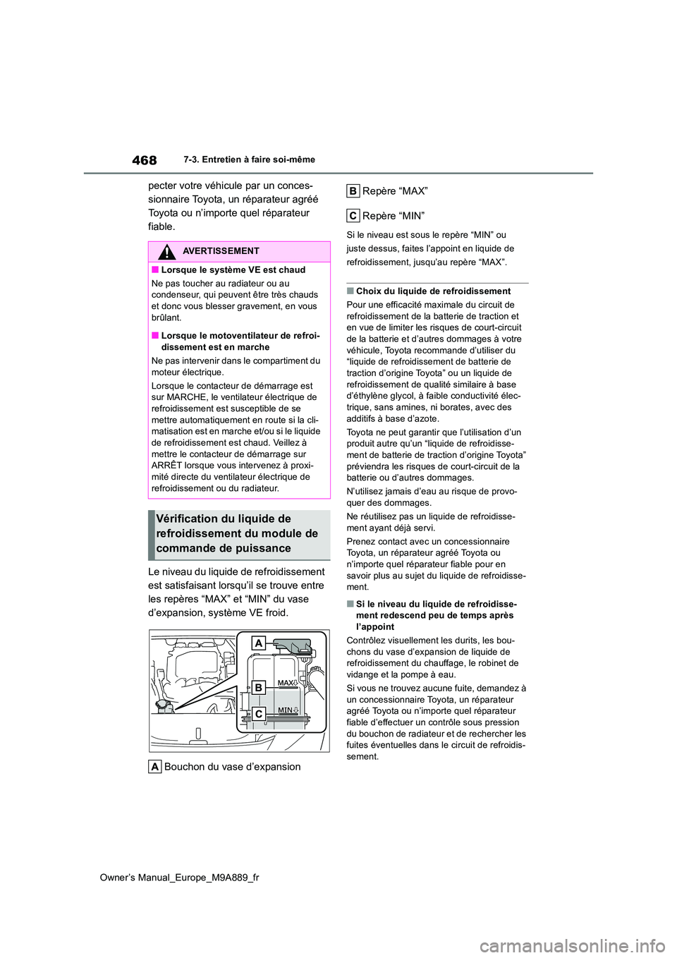 TOYOTA BZ4X 2023 Manuel du propriétaire (in French) 468
Owner’s Manual_Europe_M9A889_fr
7-3. Entretien à faire soi-même
pecter votre véhicule par un conces-
sionnaire Toyota, un réparateur agréé
Toyota ou n’importe quel réparateur
fiable. TOYOTA BZ4X 2023 Manuel du propriétaire (in French) 468
Owner’s Manual_Europe_M9A889_fr
7-3. Entretien à faire soi-même
pecter votre véhicule par un conces-
sionnaire Toyota, un réparateur agréé
Toyota ou n’importe quel réparateur
fiable.