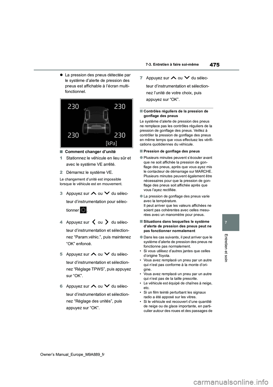TOYOTA BZ4X 2023 Manuel du propriétaire (in French) 475
7
Owner’s Manual_Europe_M9A889_fr
7-3. Entretien à faire soi-même
Entretien et soin
La pression des pneus détectée par
le système d’alerte de pression des
pneus est affichable à l TOYOTA BZ4X 2023 Manuel du propriétaire (in French) 475
7
Owner’s Manual_Europe_M9A889_fr
7-3. Entretien à faire soi-même
Entretien et soin
La pression des pneus détectée par
le système d’alerte de pression des
pneus est affichable à l