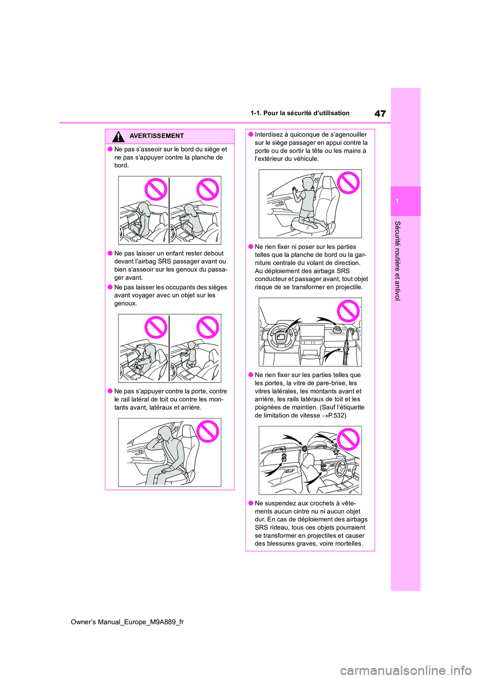TOYOTA BZ4X 2023 Manuel du propriétaire (in French) 47
1
Owner’s Manual_Europe_M9A889_fr
1-1. Pour la sécurité d’utilisation
Sécurité routière et antivol
AVERTISSEMENT
●Ne pas s’asseoir sur le bord du siège et
ne pas s’appuyer contre TOYOTA BZ4X 2023 Manuel du propriétaire (in French) 47
1
Owner’s Manual_Europe_M9A889_fr
1-1. Pour la sécurité d’utilisation
Sécurité routière et antivol
AVERTISSEMENT
●Ne pas s’asseoir sur le bord du siège et
ne pas s’appuyer contre