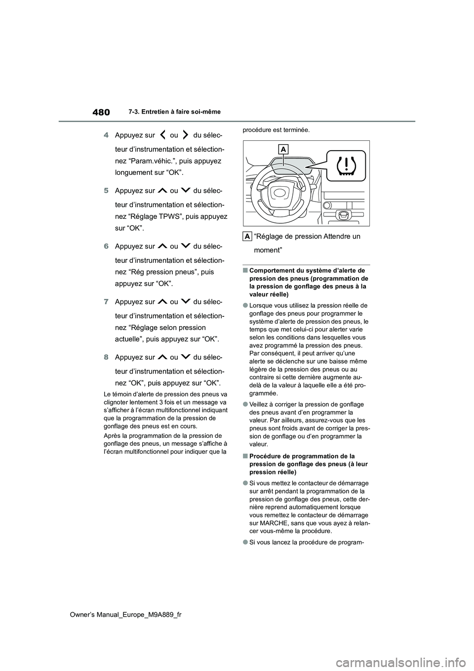TOYOTA BZ4X 2023 Manuel du propriétaire (in French) 480
Owner’s Manual_Europe_M9A889_fr
7-3. Entretien à faire soi-même
4Appuyez sur ou du sélec-
teur d’instrumentation et sélection-
nez “Param.véhic.”, puis appuyez
longuement sur TOYOTA BZ4X 2023 Manuel du propriétaire (in French) 480
Owner’s Manual_Europe_M9A889_fr
7-3. Entretien à faire soi-même
4Appuyez sur ou du sélec-
teur d’instrumentation et sélection-
nez “Param.véhic.”, puis appuyez
longuement sur