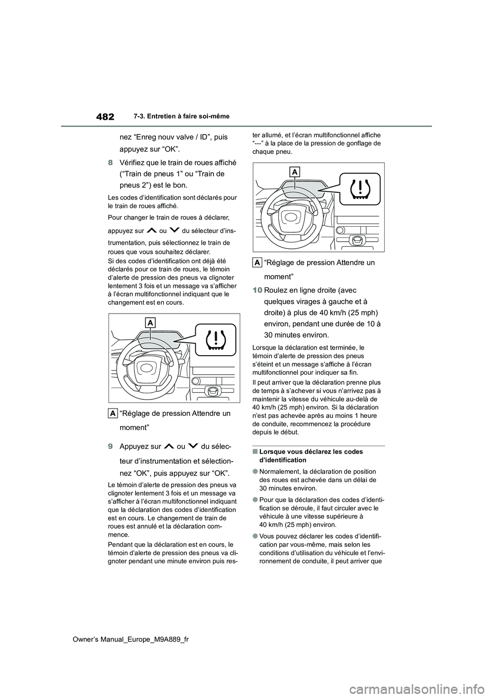 TOYOTA BZ4X 2023 Manuel du propriétaire (in French) 482
Owner’s Manual_Europe_M9A889_fr
7-3. Entretien à faire soi-même
nez “Enreg nouv valve / ID”, puis
appuyez sur “OK”.
8 Vérifiez que le train de roues affiché
(“Train de pneus 1 TOYOTA BZ4X 2023 Manuel du propriétaire (in French) 482
Owner’s Manual_Europe_M9A889_fr
7-3. Entretien à faire soi-même
nez “Enreg nouv valve / ID”, puis
appuyez sur “OK”.
8 Vérifiez que le train de roues affiché
(“Train de pneus 1