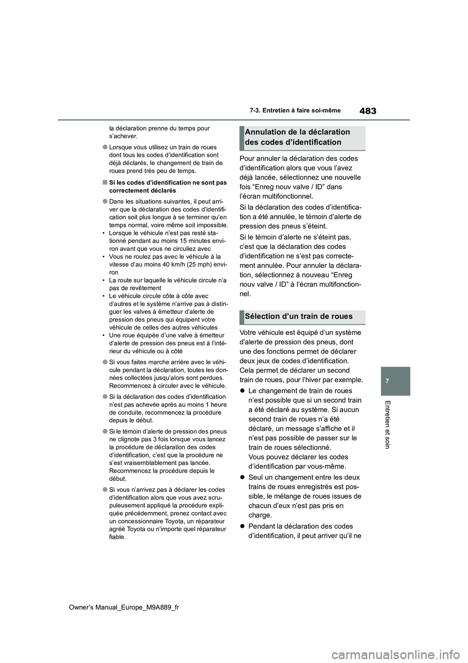 TOYOTA BZ4X 2023 Manuel du propriétaire (in French) 483
7
Owner’s Manual_Europe_M9A889_fr
7-3. Entretien à faire soi-même
Entretien et soin
la déclaration prenne du temps pour s’achever.
●Lorsque vous utilisez un train de roues dont tous les TOYOTA BZ4X 2023 Manuel du propriétaire (in French) 483
7
Owner’s Manual_Europe_M9A889_fr
7-3. Entretien à faire soi-même
Entretien et soin
la déclaration prenne du temps pour s’achever.
●Lorsque vous utilisez un train de roues dont tous les