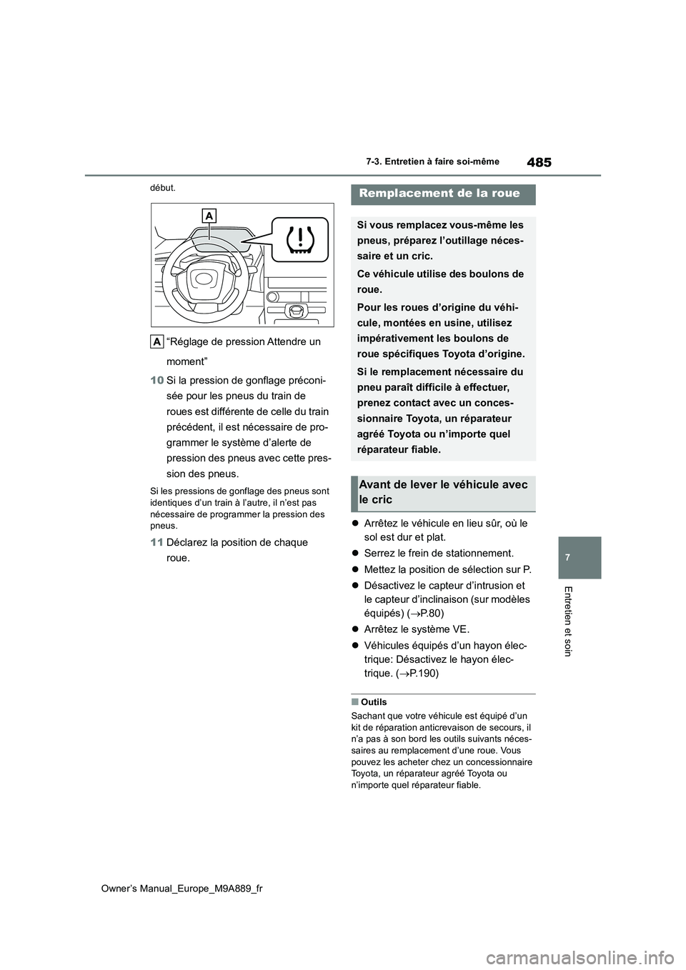TOYOTA BZ4X 2023 Manuel du propriétaire (in French) 485
7
Owner’s Manual_Europe_M9A889_fr
7-3. Entretien à faire soi-même
Entretien et soin
début.
“Réglage de pression Attendre un
moment”
10 Si la pression de gonflage préconi-
sée pour TOYOTA BZ4X 2023 Manuel du propriétaire (in French) 485
7
Owner’s Manual_Europe_M9A889_fr
7-3. Entretien à faire soi-même
Entretien et soin
début.
“Réglage de pression Attendre un
moment”
10 Si la pression de gonflage préconi-
sée pour