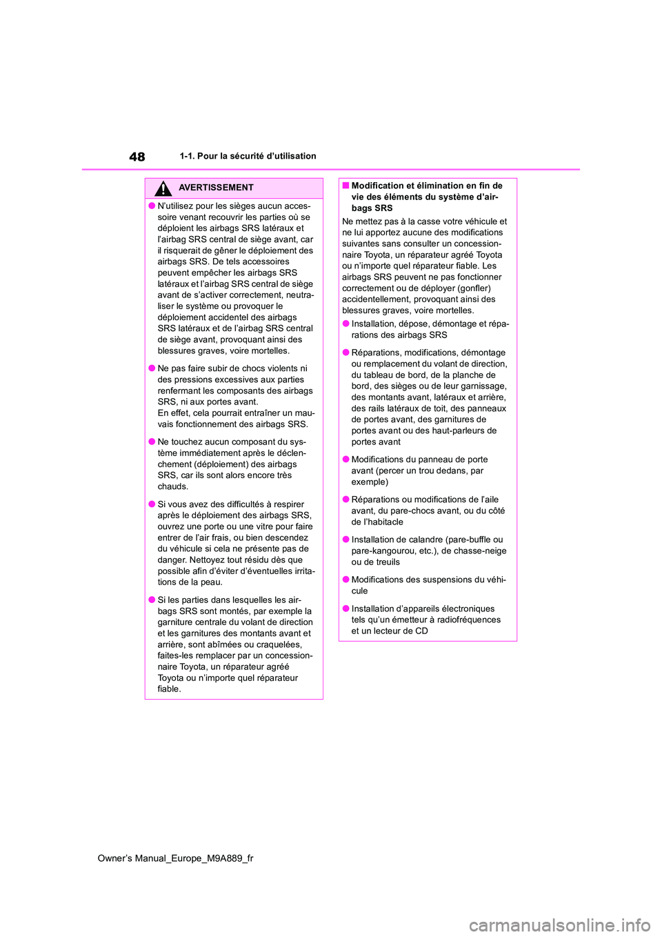 TOYOTA BZ4X 2023 Manuel du propriétaire (in French) 48
Owner’s Manual_Europe_M9A889_fr
1-1. Pour la sécurité d’utilisation
AVERTISSEMENT
●N’utilisez pour les sièges aucun acces-
soire venant recouvrir les parties où se déploient les airb TOYOTA BZ4X 2023 Manuel du propriétaire (in French) 48
Owner’s Manual_Europe_M9A889_fr
1-1. Pour la sécurité d’utilisation
AVERTISSEMENT
●N’utilisez pour les sièges aucun acces-
soire venant recouvrir les parties où se déploient les airb