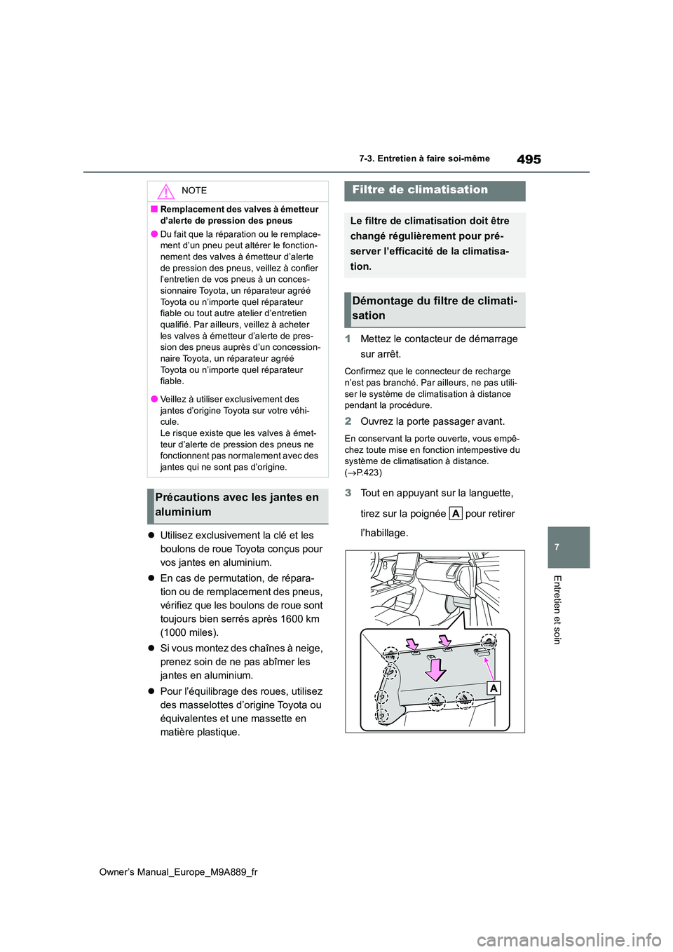 TOYOTA BZ4X 2023 Manuel du propriétaire (in French) 495
7
Owner’s Manual_Europe_M9A889_fr
7-3. Entretien à faire soi-même
Entretien et soin
Utilisez exclusivement la clé et les
boulons de roue Toyota conçus pour
vos jantes en aluminium.
TOYOTA BZ4X 2023 Manuel du propriétaire (in French) 495
7
Owner’s Manual_Europe_M9A889_fr
7-3. Entretien à faire soi-même
Entretien et soin
Utilisez exclusivement la clé et les
boulons de roue Toyota conçus pour
vos jantes en aluminium.