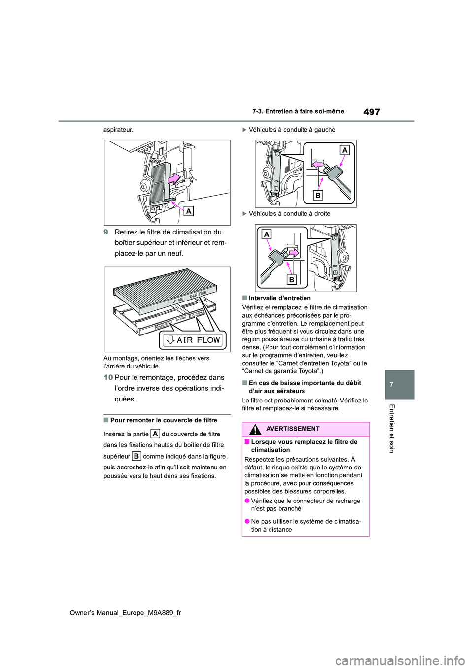TOYOTA BZ4X 2023 Manuel du propriétaire (in French) 497
7
Owner’s Manual_Europe_M9A889_fr
7-3. Entretien à faire soi-même
Entretien et soin
aspirateur.
9Retirez le filtre de climatisation du
boîtier supérieur et inférieur et rem-
placez-le pa TOYOTA BZ4X 2023 Manuel du propriétaire (in French) 497
7
Owner’s Manual_Europe_M9A889_fr
7-3. Entretien à faire soi-même
Entretien et soin
aspirateur.
9Retirez le filtre de climatisation du
boîtier supérieur et inférieur et rem-
placez-le pa