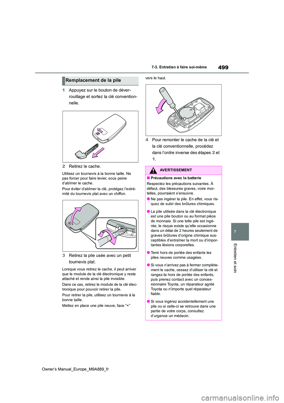 TOYOTA BZ4X 2023 Manuel du propriétaire (in French) 499
7
Owner’s Manual_Europe_M9A889_fr
7-3. Entretien à faire soi-même
Entretien et soin
1Appuyez sur le bouton de déver-
rouillage et sortez la clé convention-
nelle.
2 Retirez le cache.
Util TOYOTA BZ4X 2023 Manuel du propriétaire (in French) 499
7
Owner’s Manual_Europe_M9A889_fr
7-3. Entretien à faire soi-même
Entretien et soin
1Appuyez sur le bouton de déver-
rouillage et sortez la clé convention-
nelle.
2 Retirez le cache.
Util