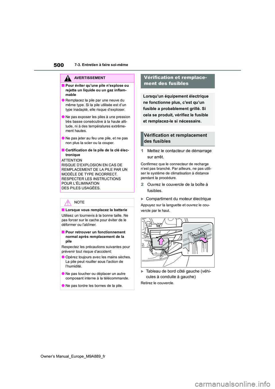 TOYOTA BZ4X 2023 Manuel du propriétaire (in French) 500
Owner’s Manual_Europe_M9A889_fr
7-3. Entretien à faire soi-même
1Mettez le contacteur de démarrage
sur arrêt.
Confirmez que le connecteur de recharge n’est pas branché. Par ailleurs, n TOYOTA BZ4X 2023 Manuel du propriétaire (in French) 500
Owner’s Manual_Europe_M9A889_fr
7-3. Entretien à faire soi-même
1Mettez le contacteur de démarrage
sur arrêt.
Confirmez que le connecteur de recharge n’est pas branché. Par ailleurs, n