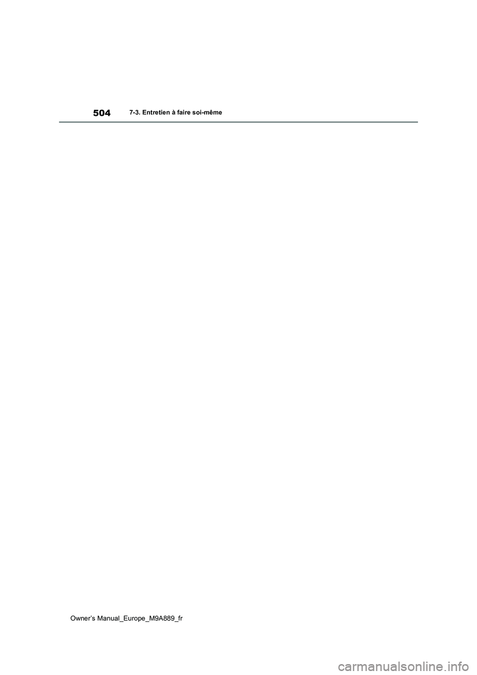 TOYOTA BZ4X 2023 Manuel du propriétaire (in French) 504
Owner’s Manual_Europe_M9A889_fr
7-3. Entretien à faire soi-même TOYOTA BZ4X 2023 Manuel du propriétaire (in French) 504
Owner’s Manual_Europe_M9A889_fr
7-3. Entretien à faire soi-même